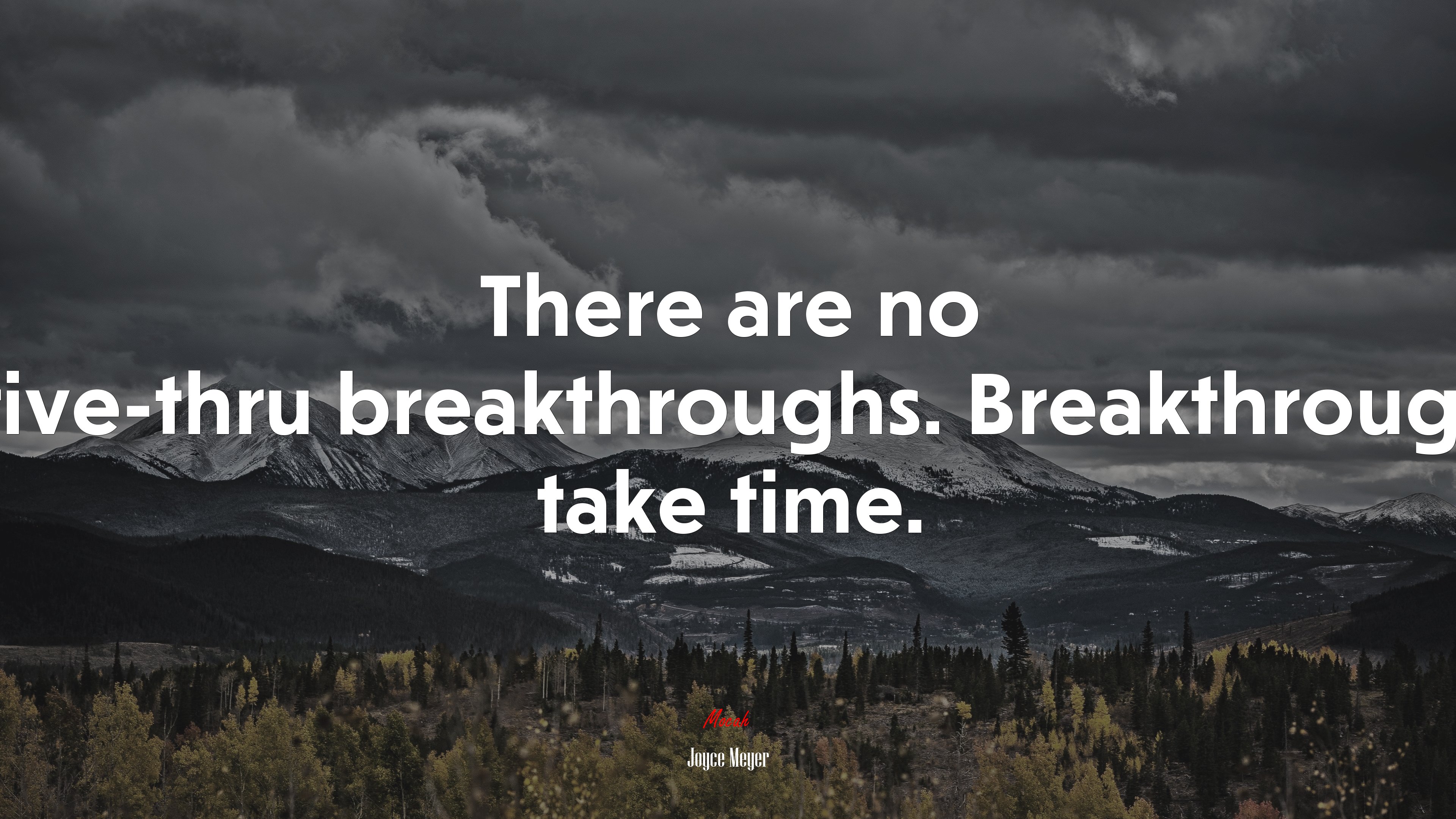 There are no drive-thru breakthroughs. Breakthroughs take time. | Joyce Meyer quote HD Wallpaper