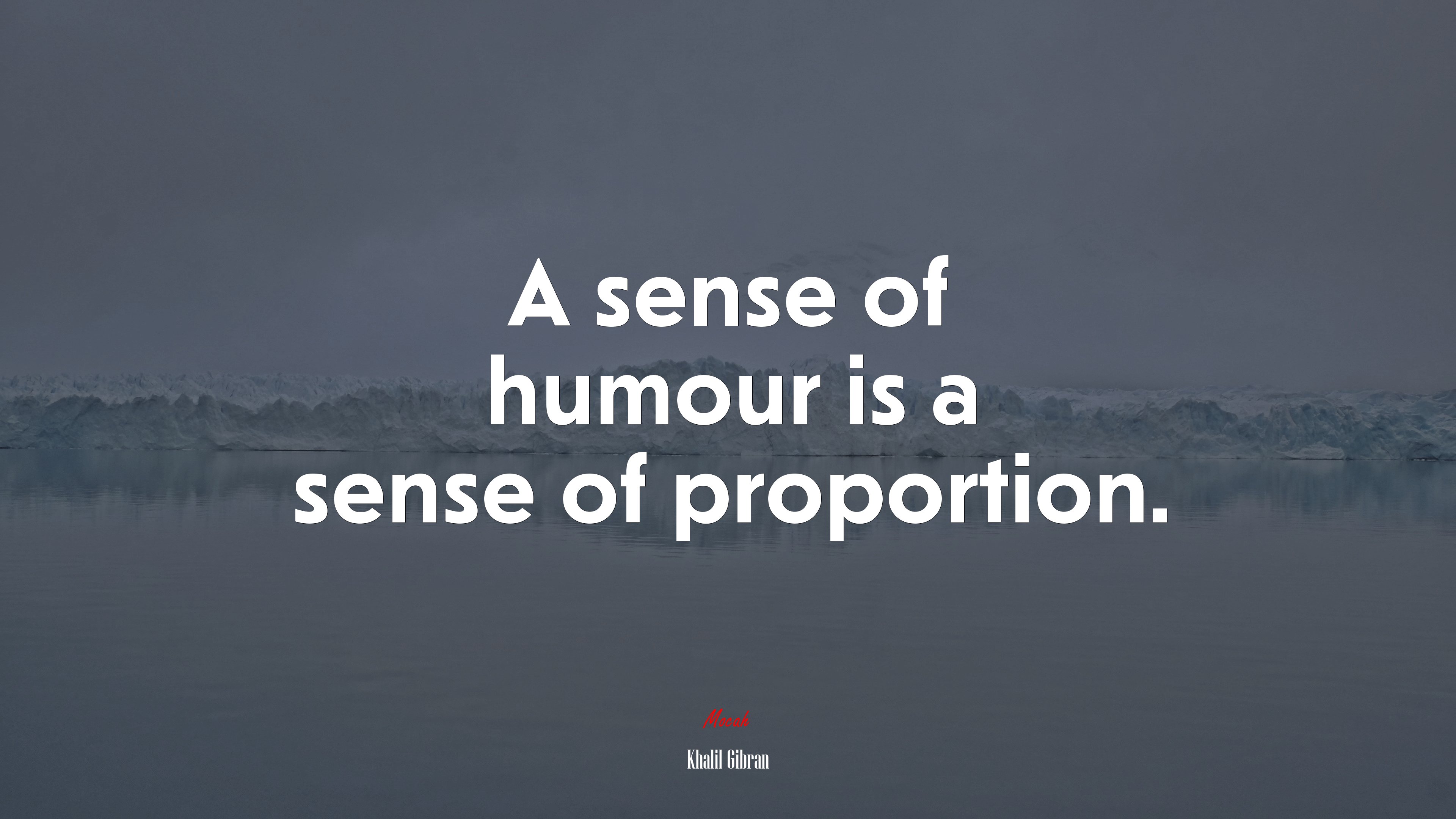 A sense of humour is a sense of proportion. | Khalil Gibran quote HD Wallpaper
