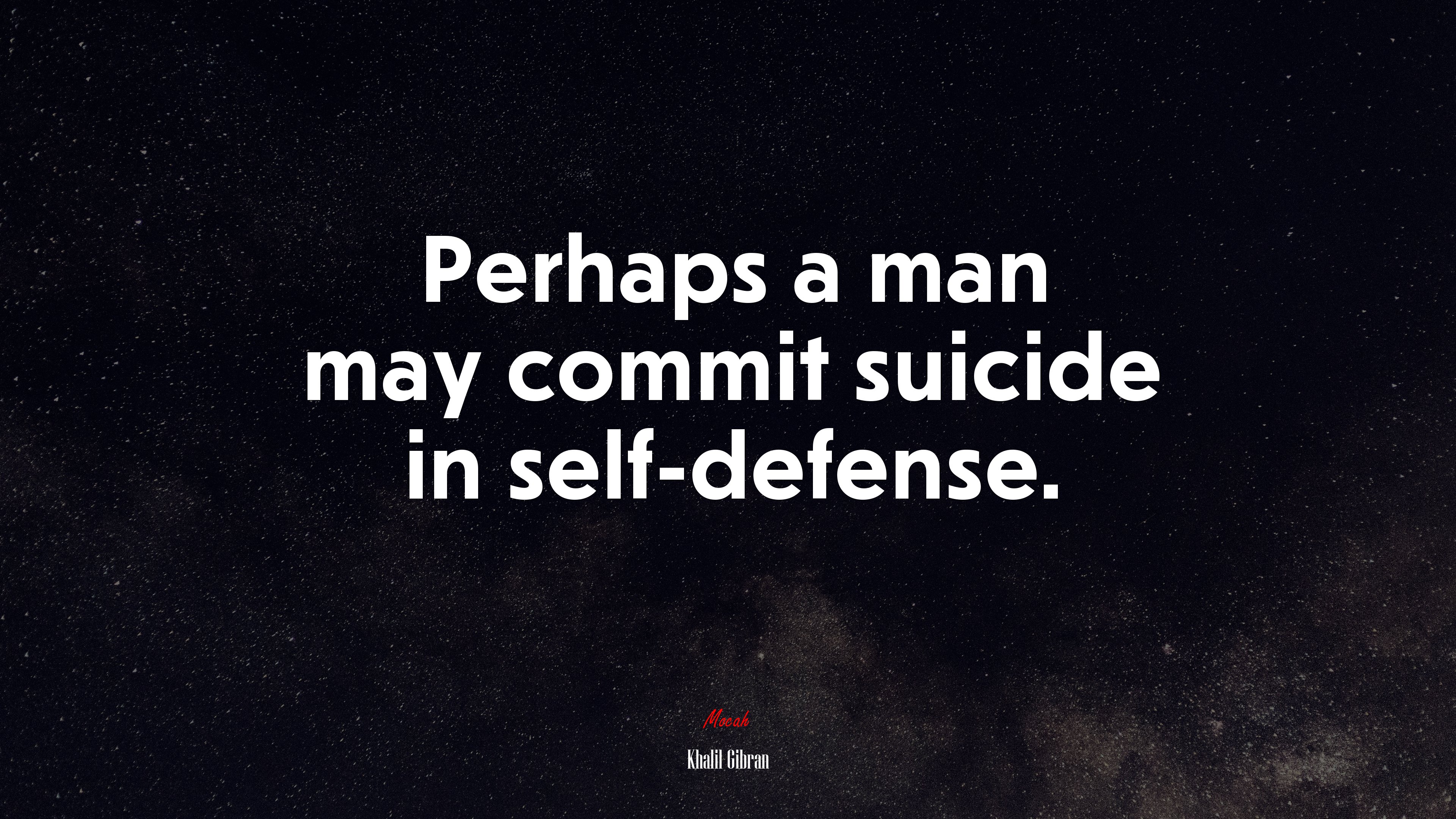 Perhaps a man may commit suicide in self-defense. | Khalil Gibran quote HD Wallpaper