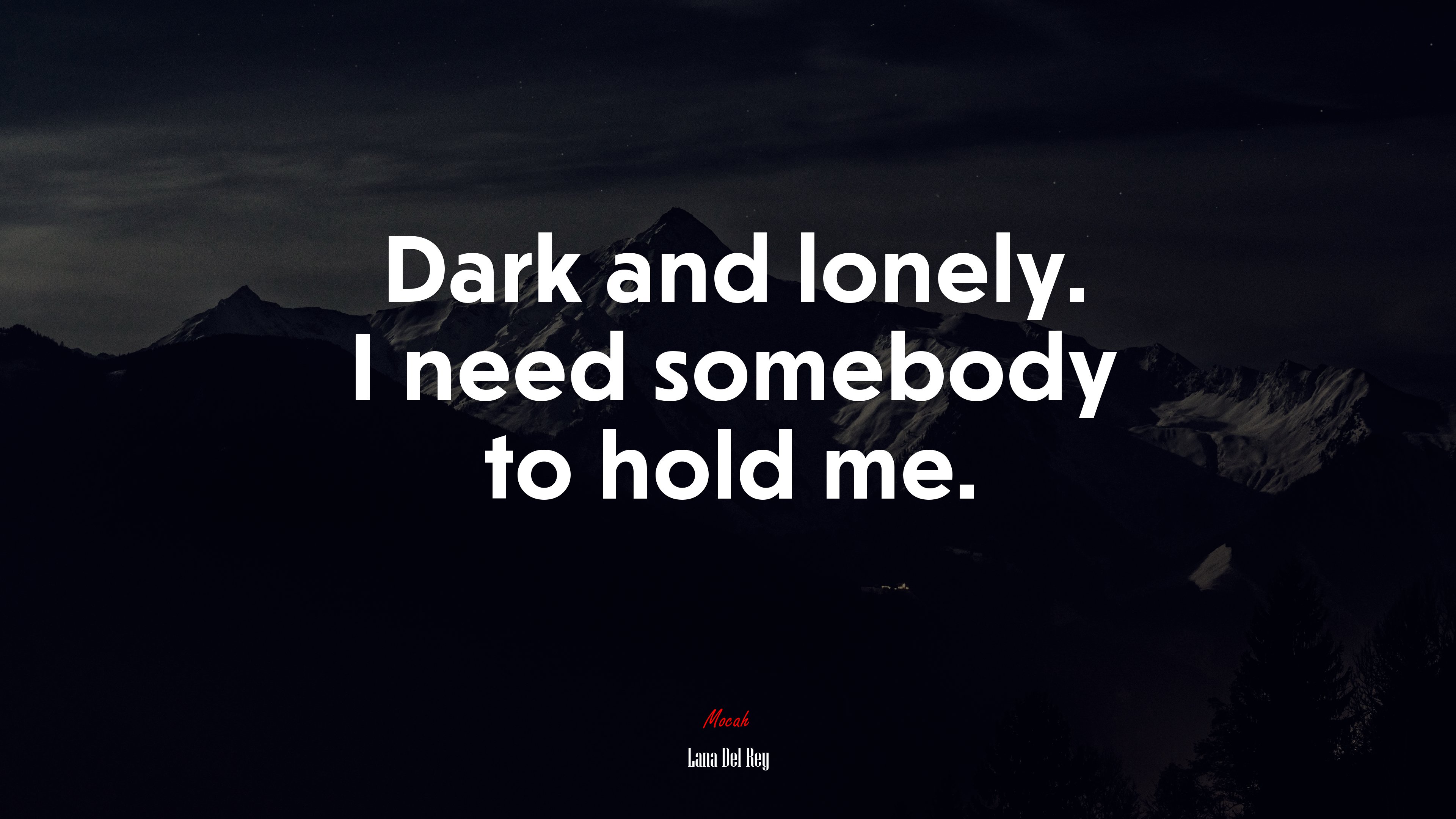 Dark and lonely. I need somebody to hold me. | Lana Del Rey quote HD Wallpaper