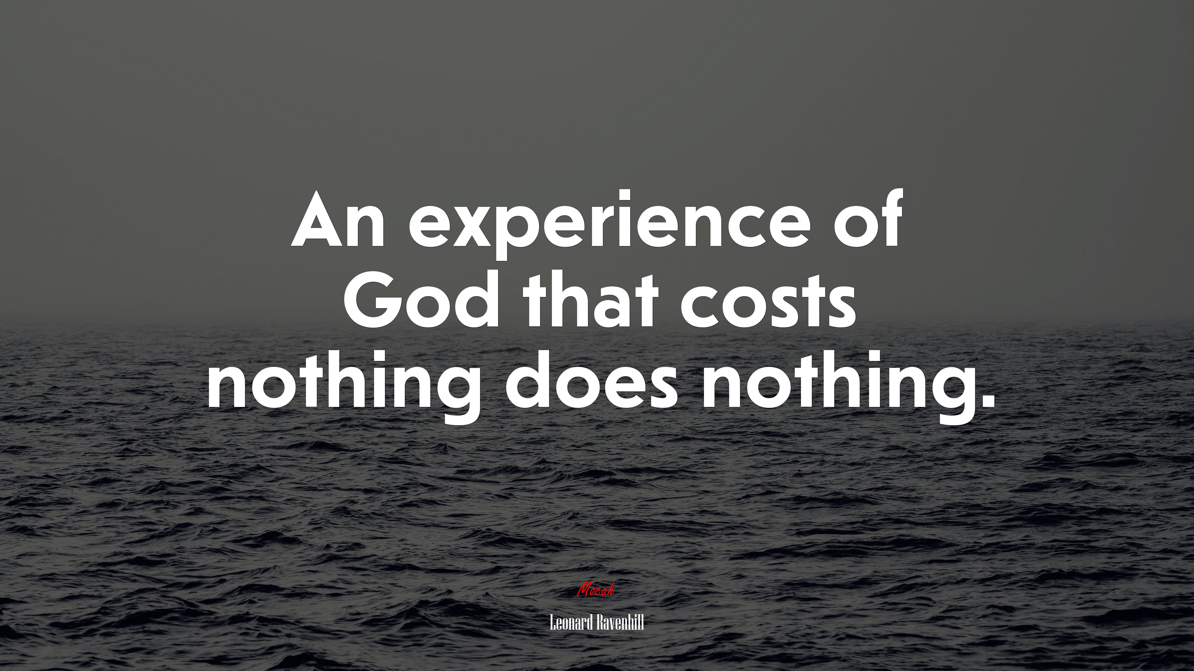 An experience of God that costs nothing does nothing. | Leonard Ravenhill quote HD Wallpaper