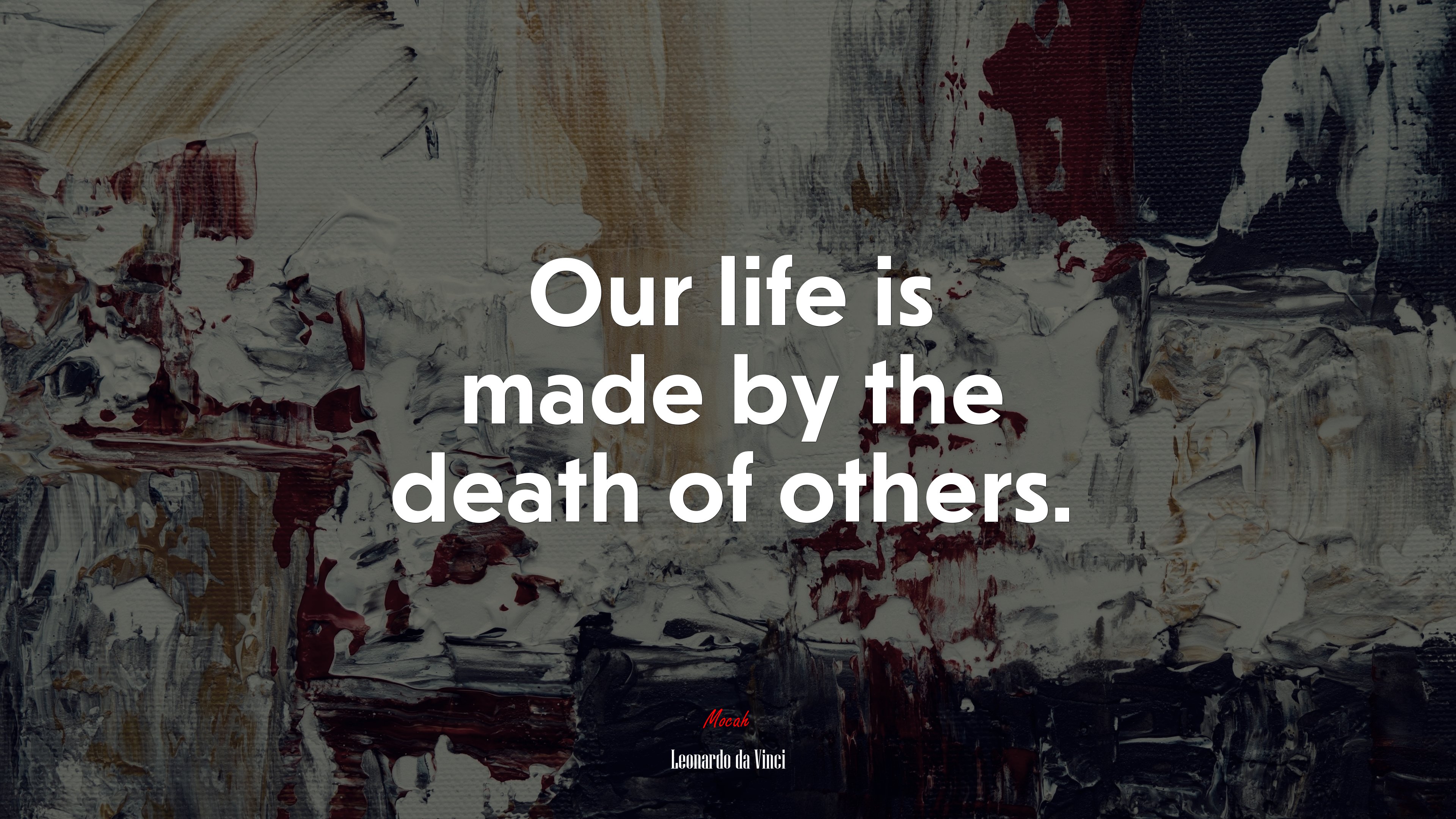 Our life is made by the death of others. | Leonardo da Vinci quote HD Wallpaper