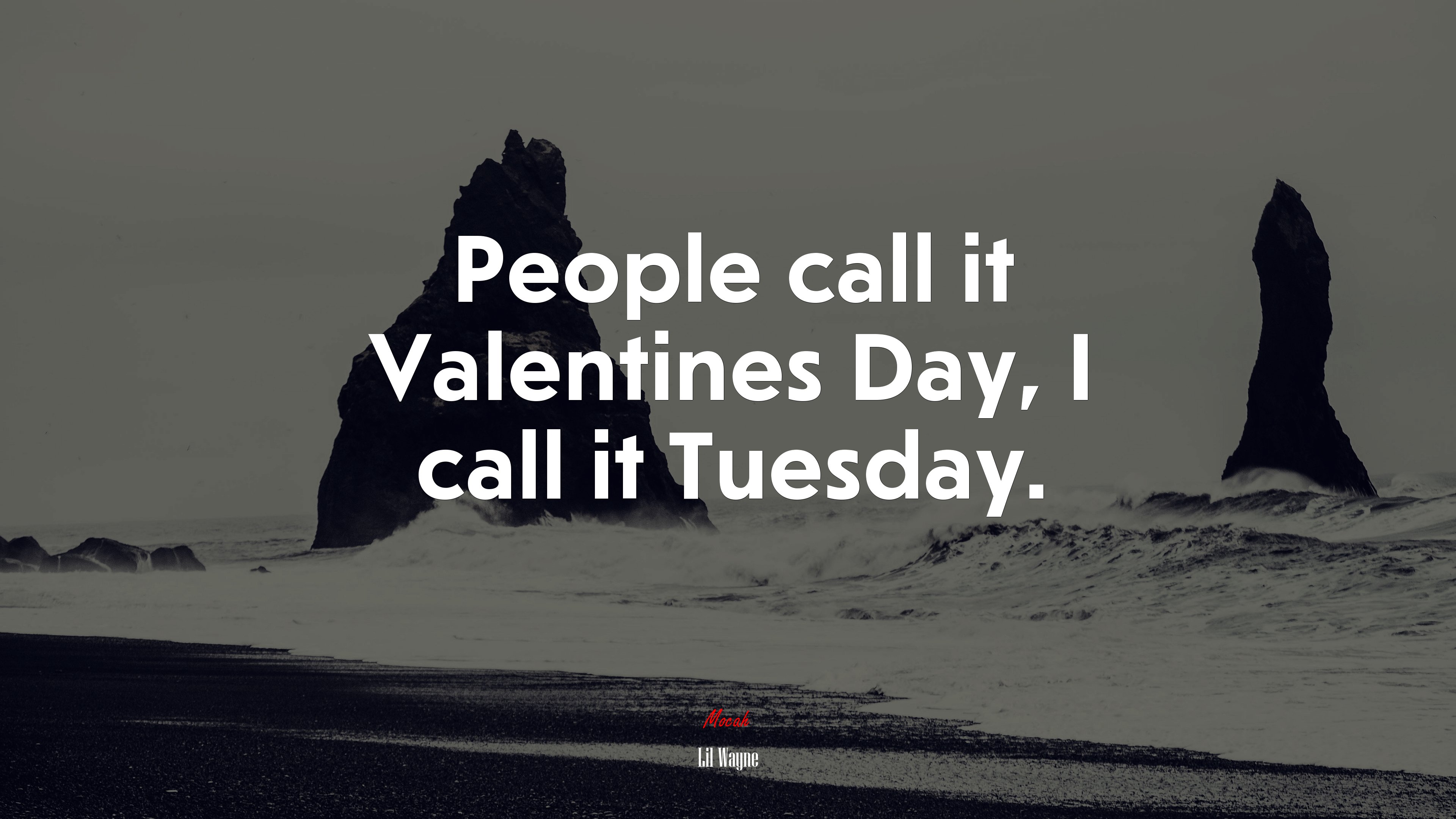 People call it Valentines Day, I call it Tuesday. | Lil Wayne quote HD Wallpaper