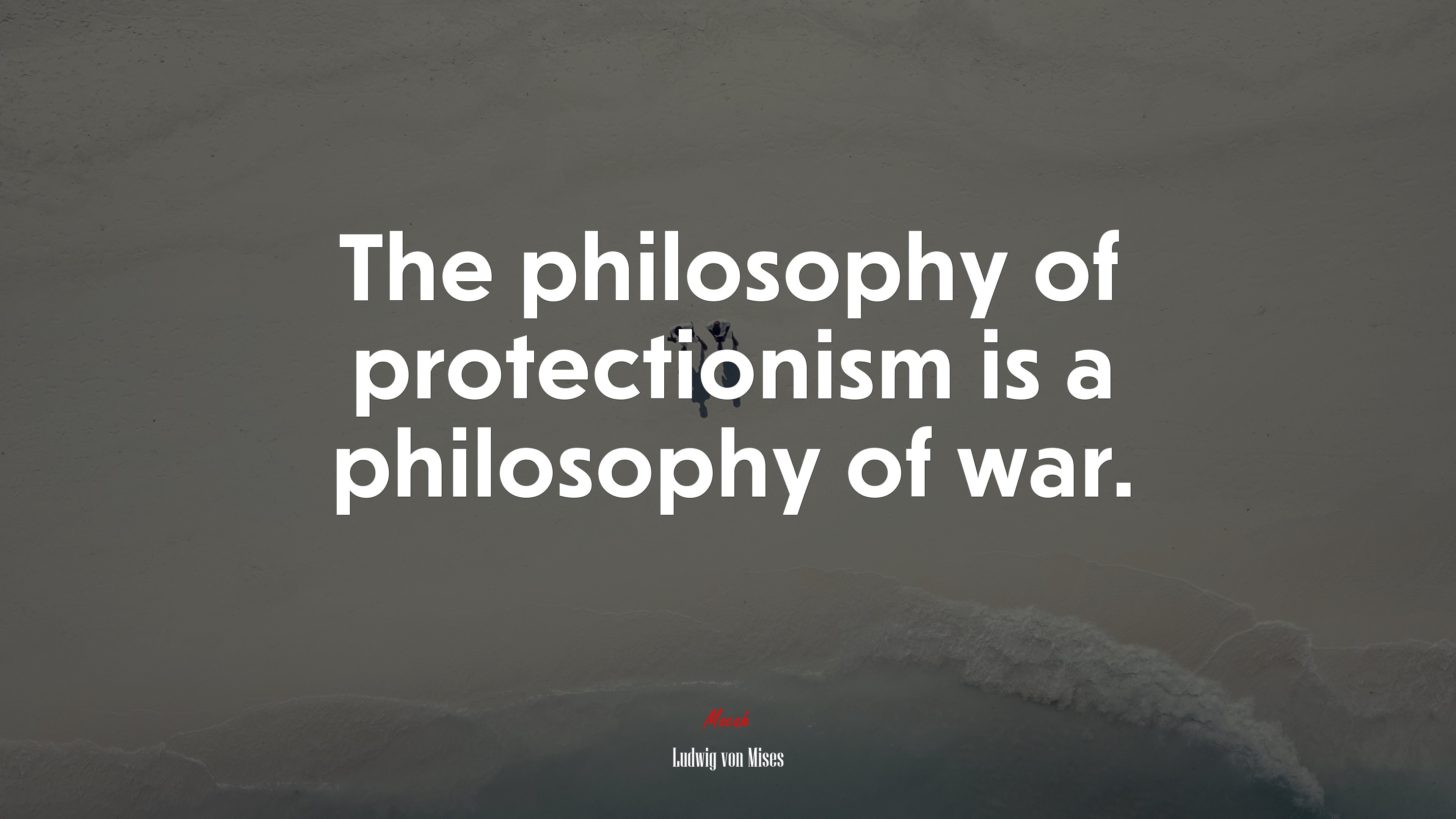 The philosophy of protectionism is a philosophy of war. | Ludwig von Mises quote HD Wallpaper