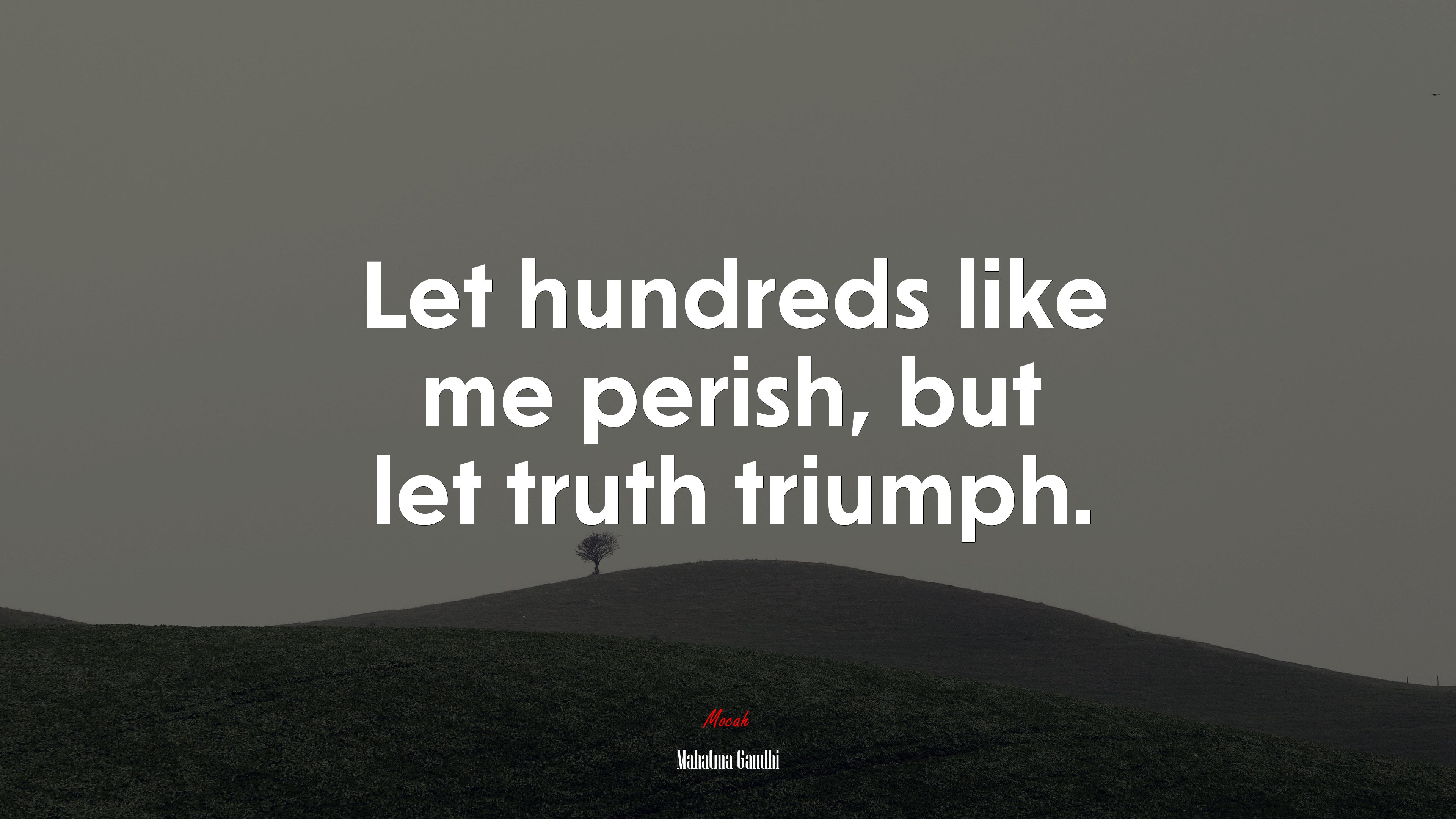 Let hundreds like me perish, but let truth triumph. | Mahatma Gandhi quote HD Wallpaper