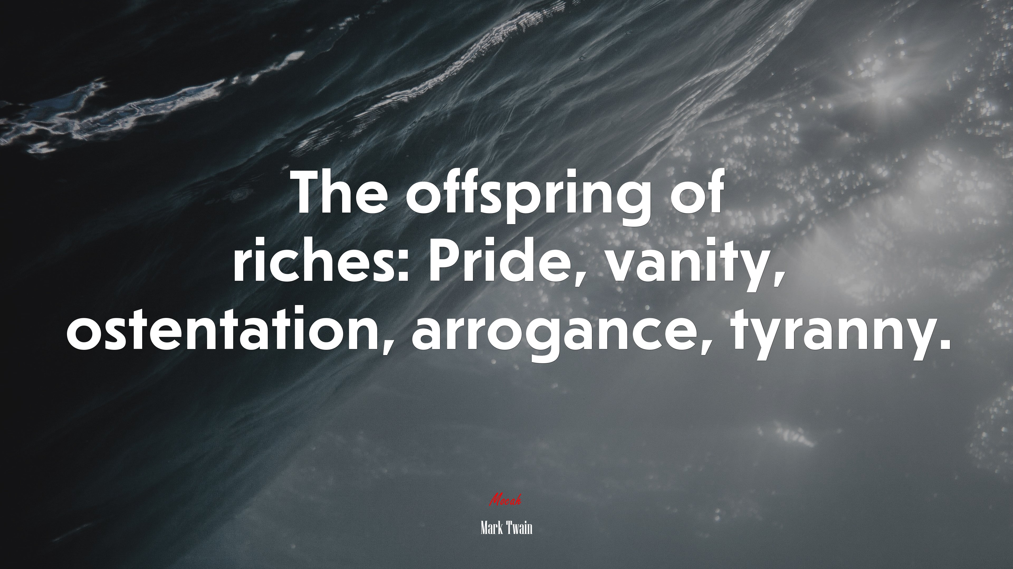 The offspring of riches: Pride, vanity, ostentation, arrogance, tyranny. | Mark Twain quote HD Wallpaper
