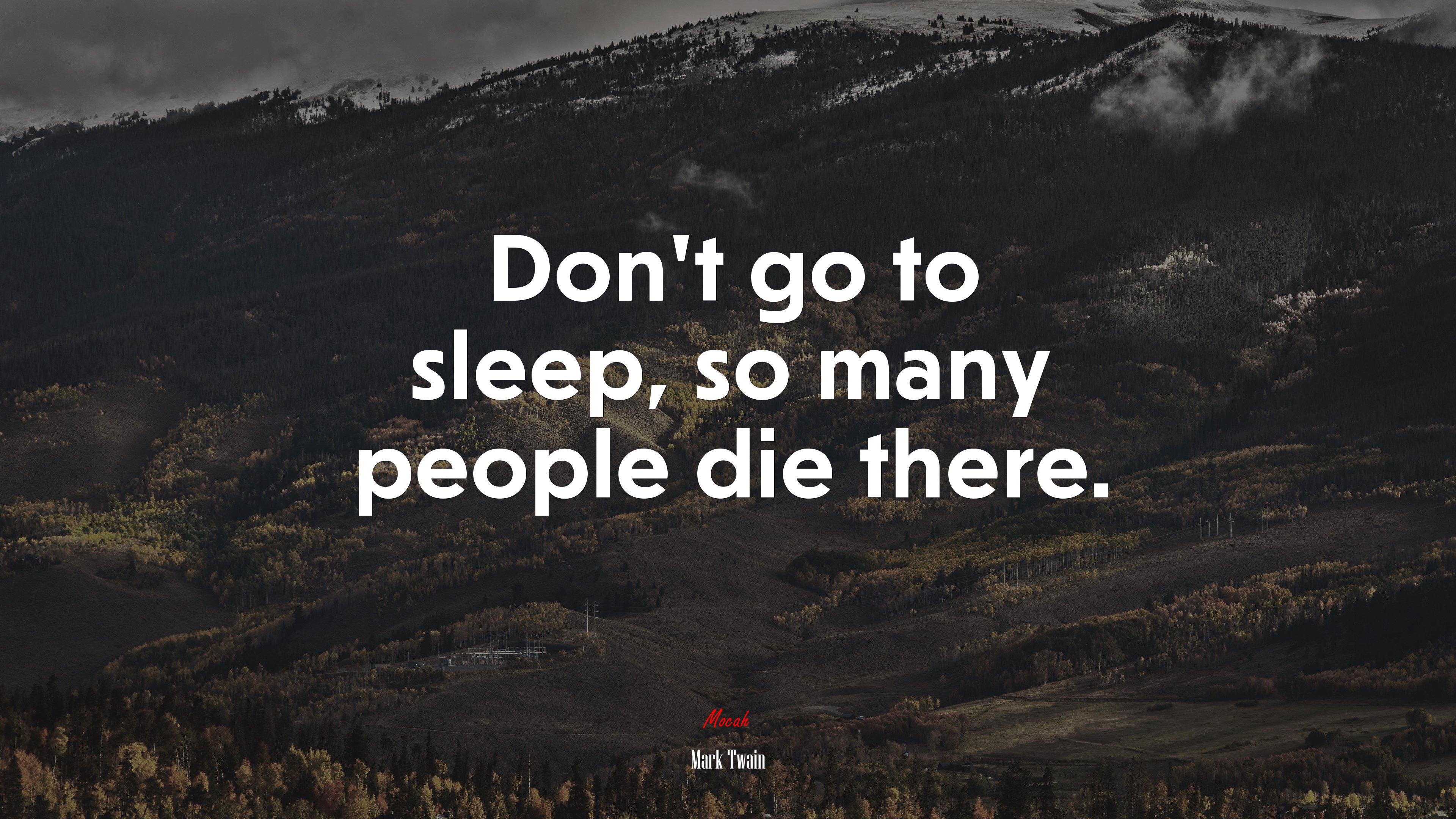Don’t go to sleep, so many people die there. | Mark Twain quote HD Wallpaper