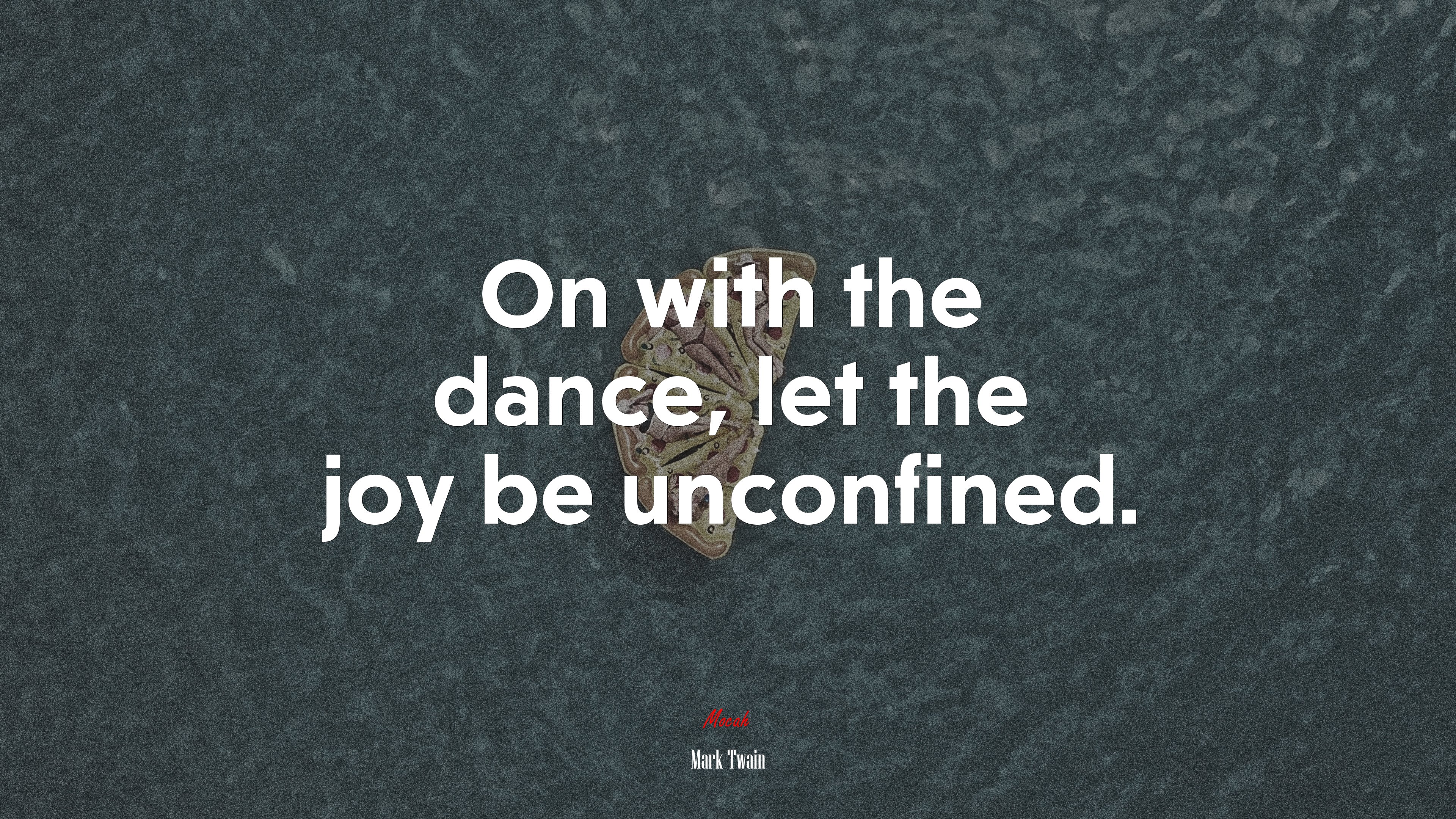On with the dance, let the joy be unconfined. | Mark Twain quote HD Wallpaper