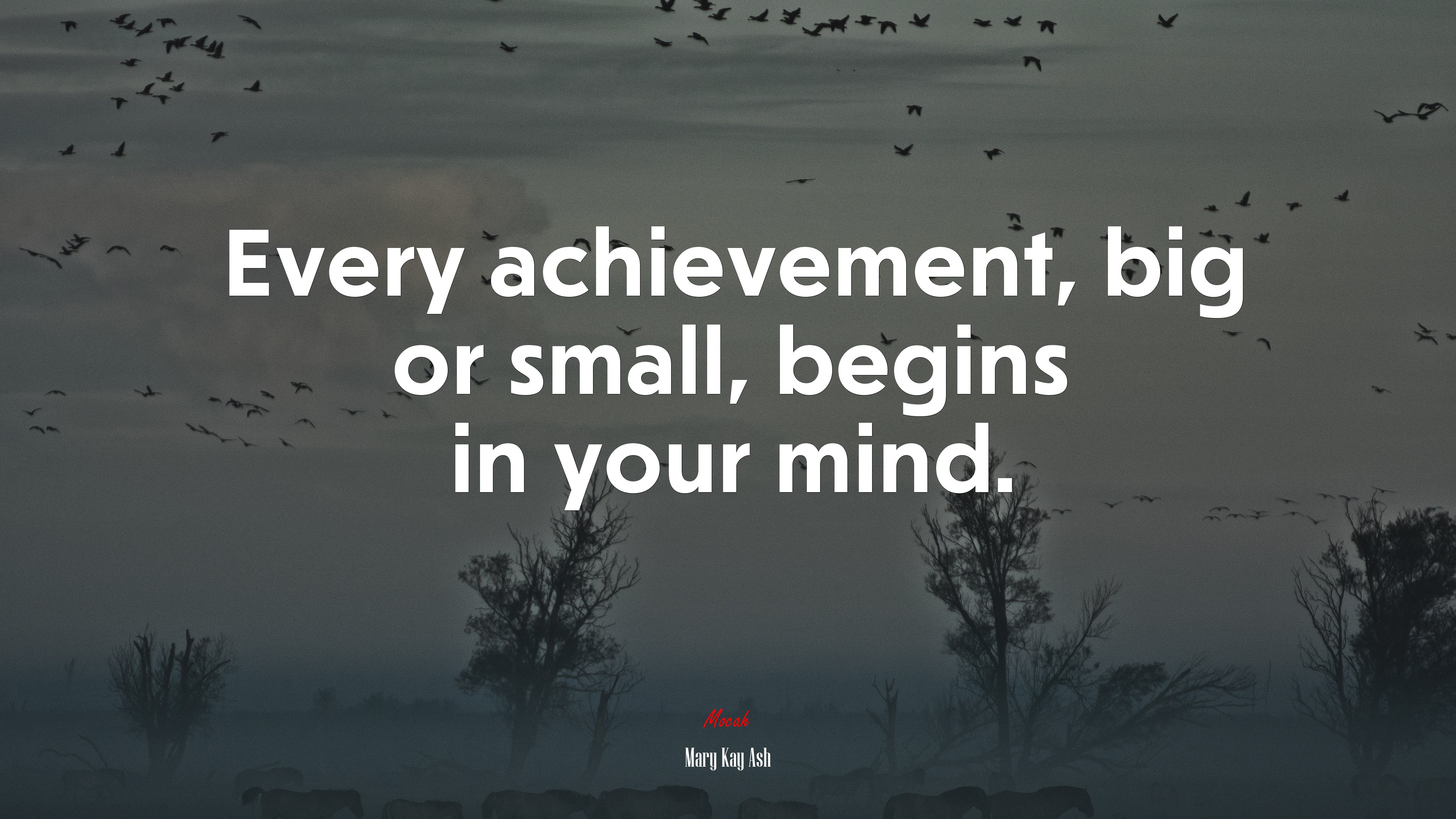 Every achievement, big or small, begins in your mind. | Mary Kay Ash quote HD Wallpaper