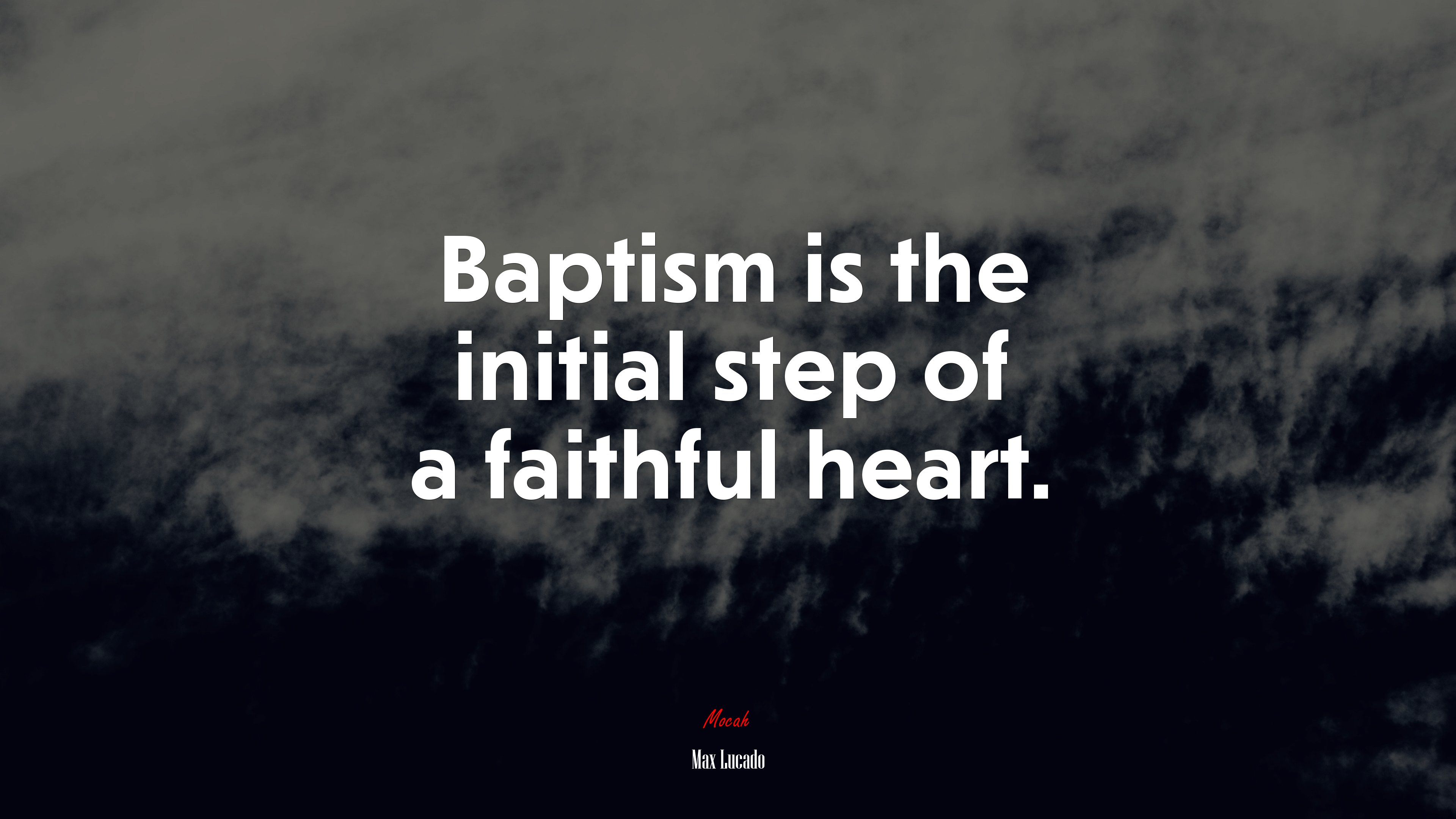 Baptism is the initial step of a faithful heart. | Max Lucado quote HD Wallpaper