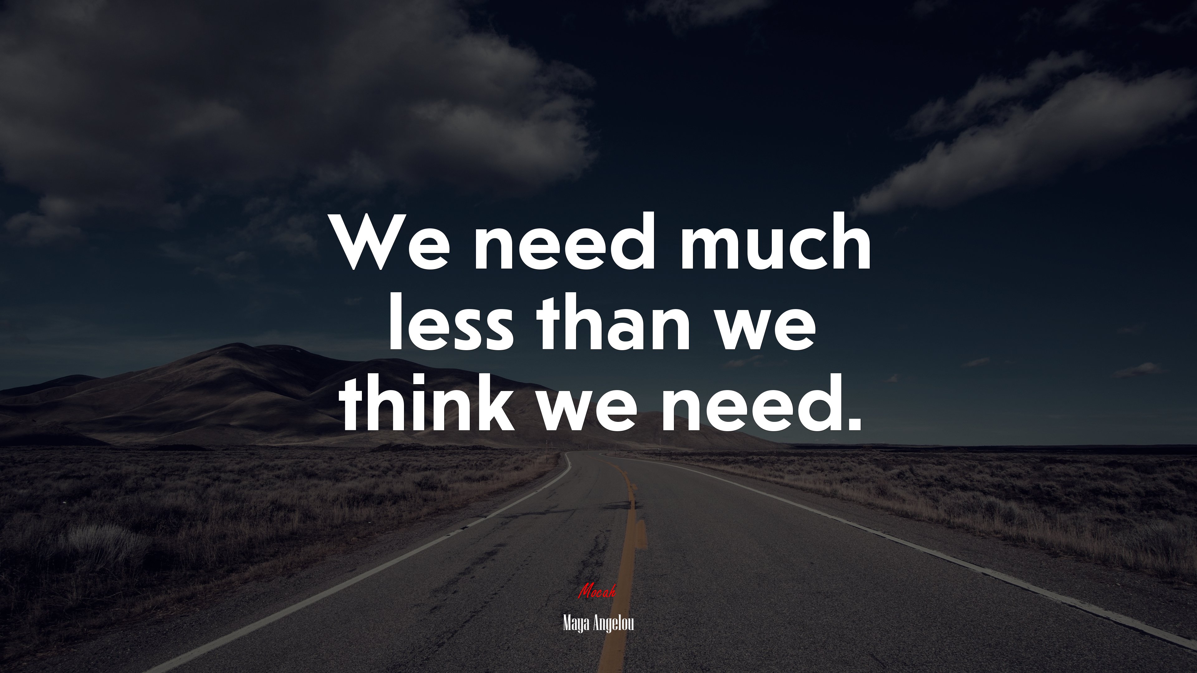 We need much less than we think we need. | Maya Angelou quote HD Wallpaper