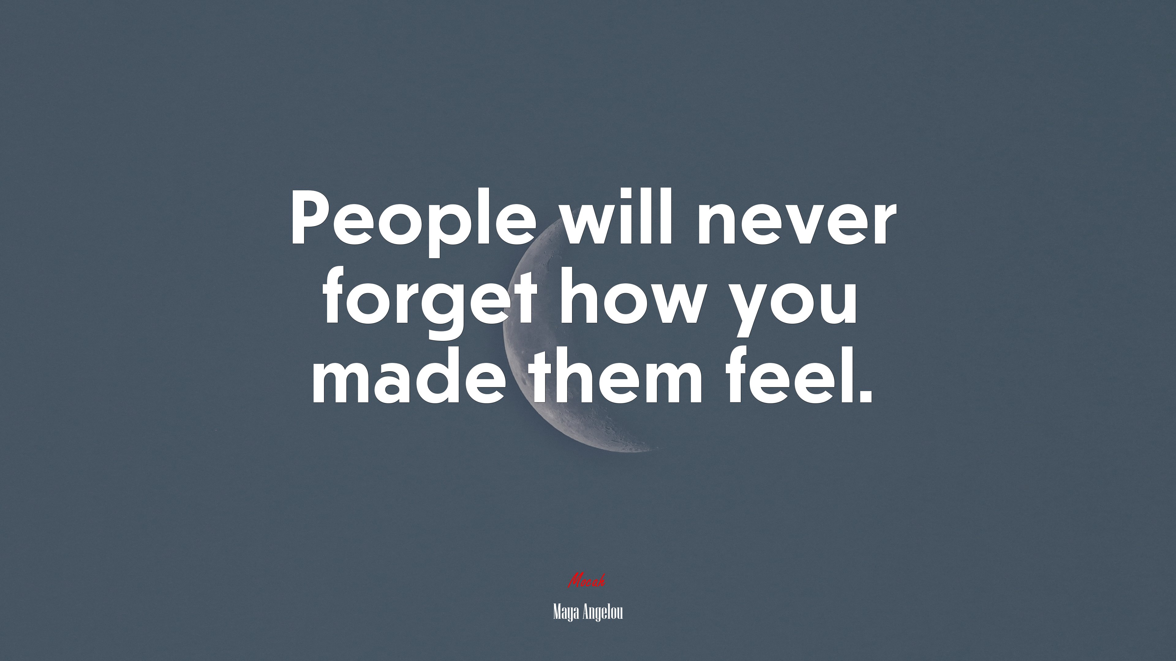 People will never forget how you made them feel. | Maya Angelou quote HD Wallpaper