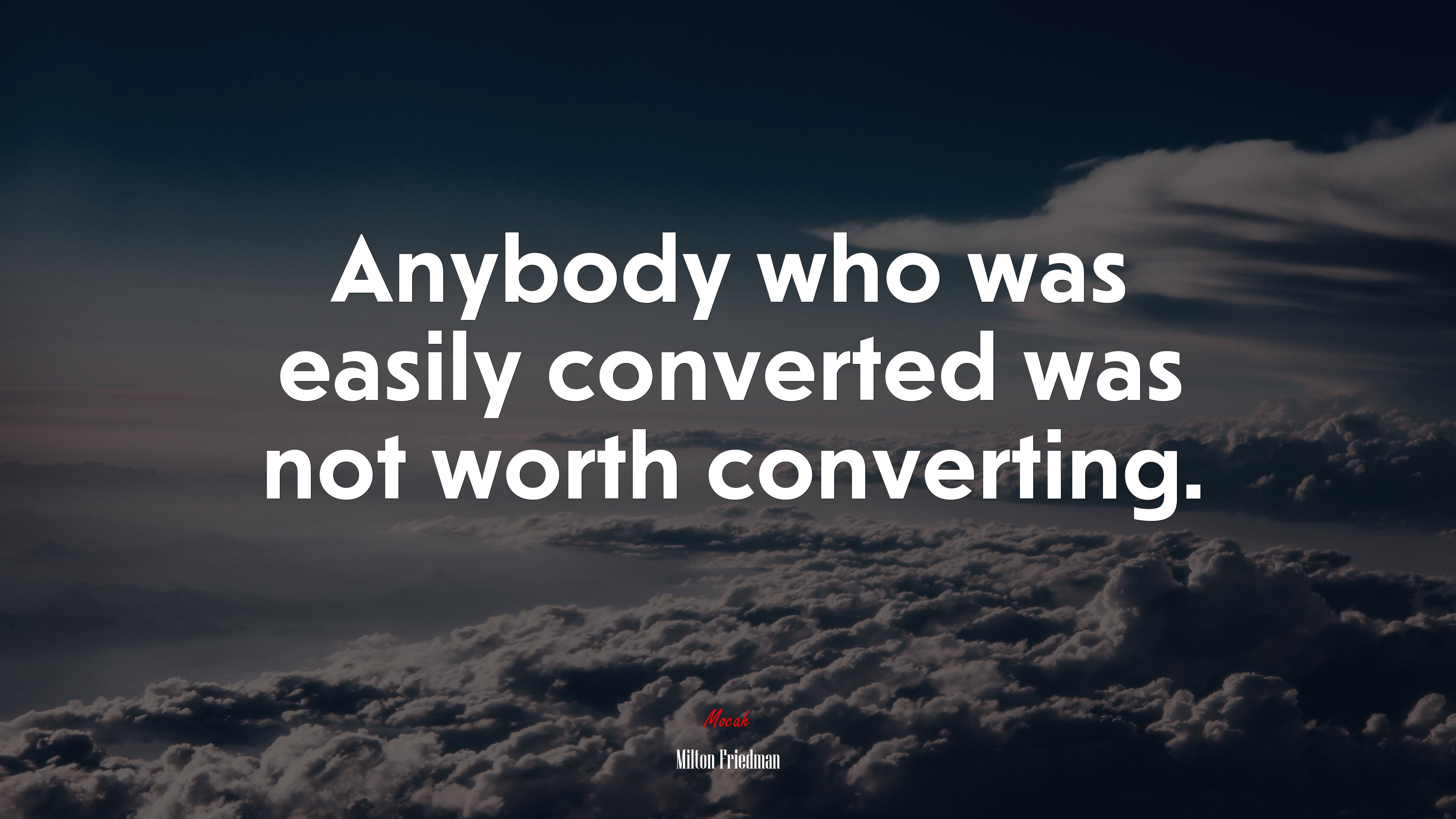 Anybody who was easily converted was not worth converting. | Milton Friedman quote HD Wallpaper