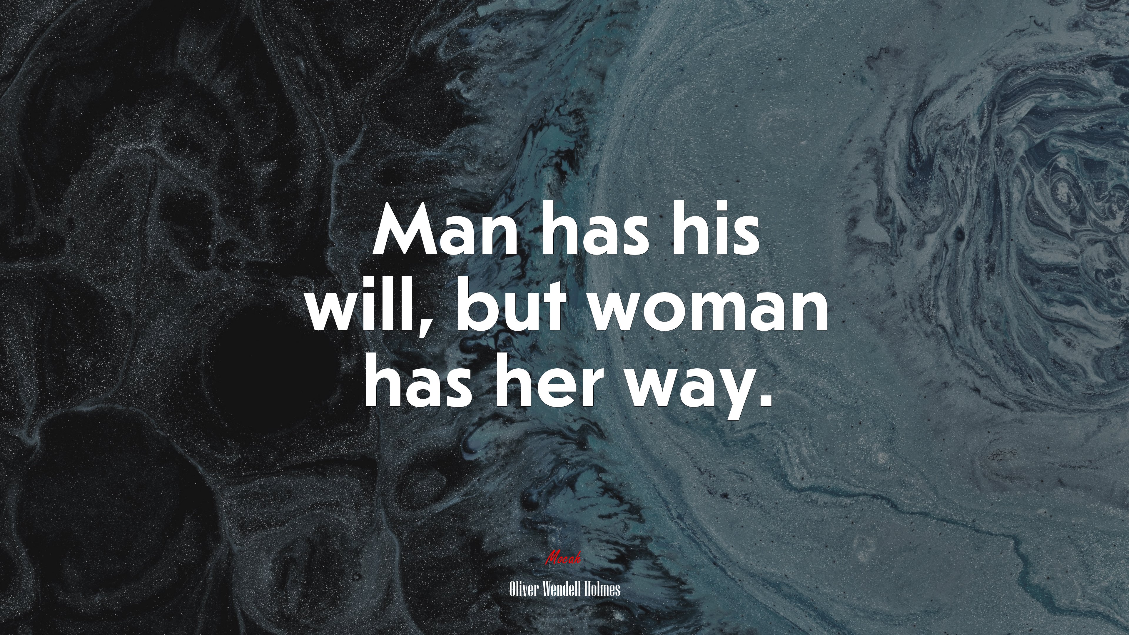 Man has his will, but woman has her way. | Oliver Wendell Holmes quote HD Wallpaper