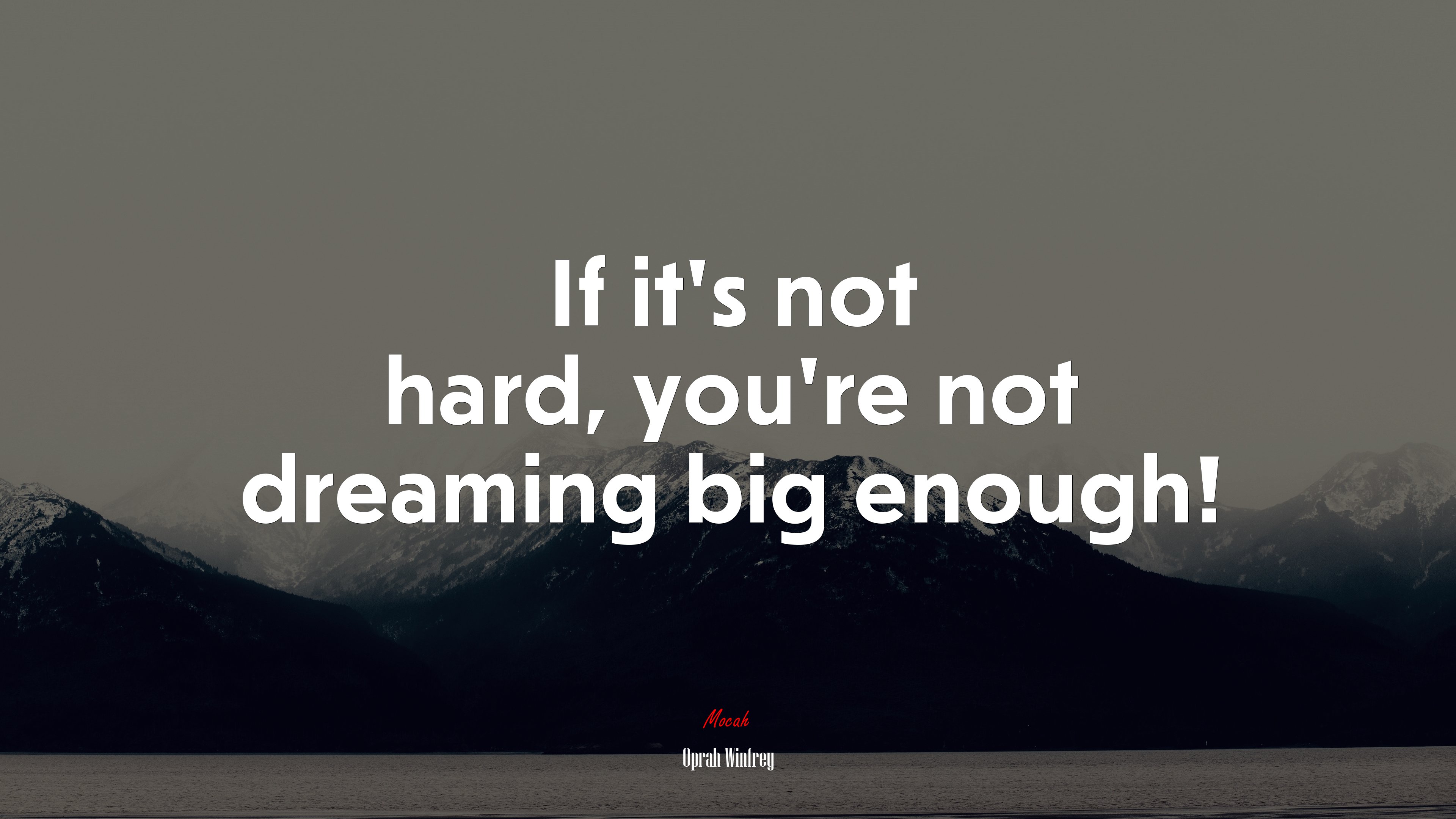 If it’s not hard, you’re not dreaming big enough! | Oprah Winfrey quote HD Wallpaper