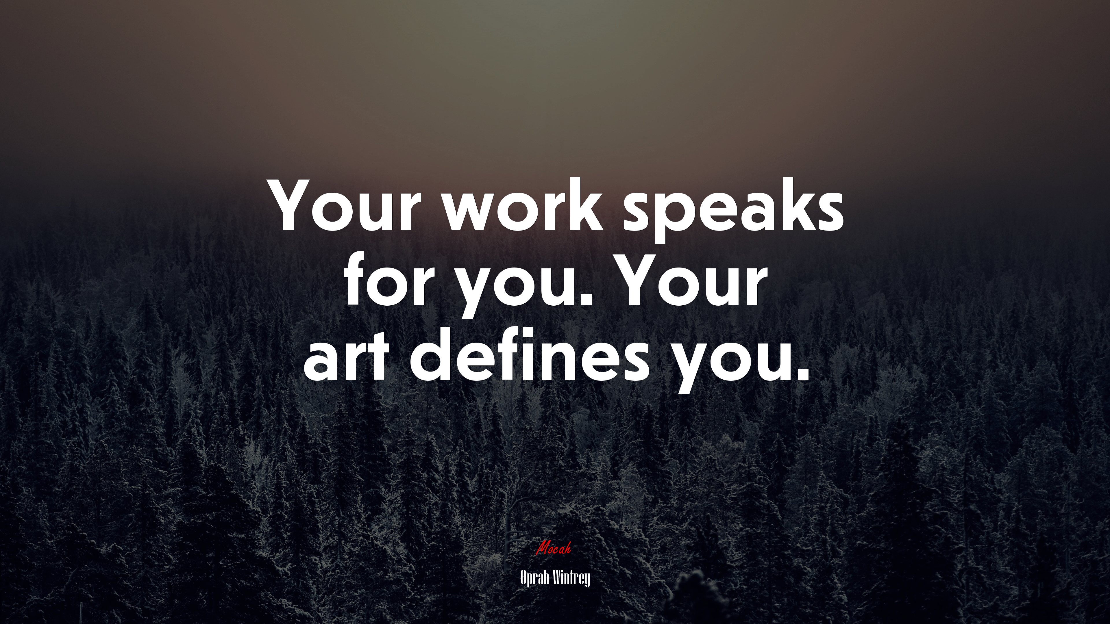 Your work speaks for you. Your art defines you. | Oprah Winfrey quote HD Wallpaper