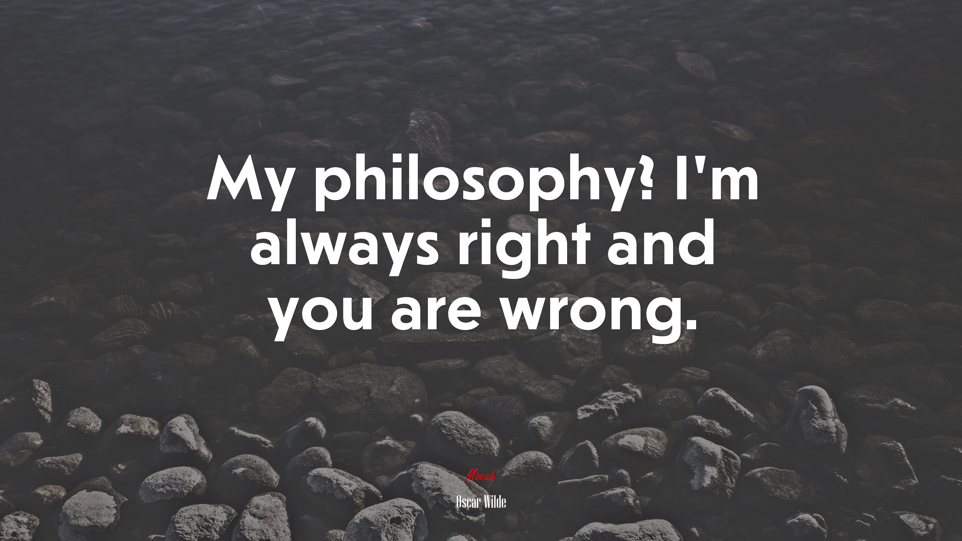 My philosophy? I’m always right and you are wrong. | Oscar Wilde quote HD Wallpaper