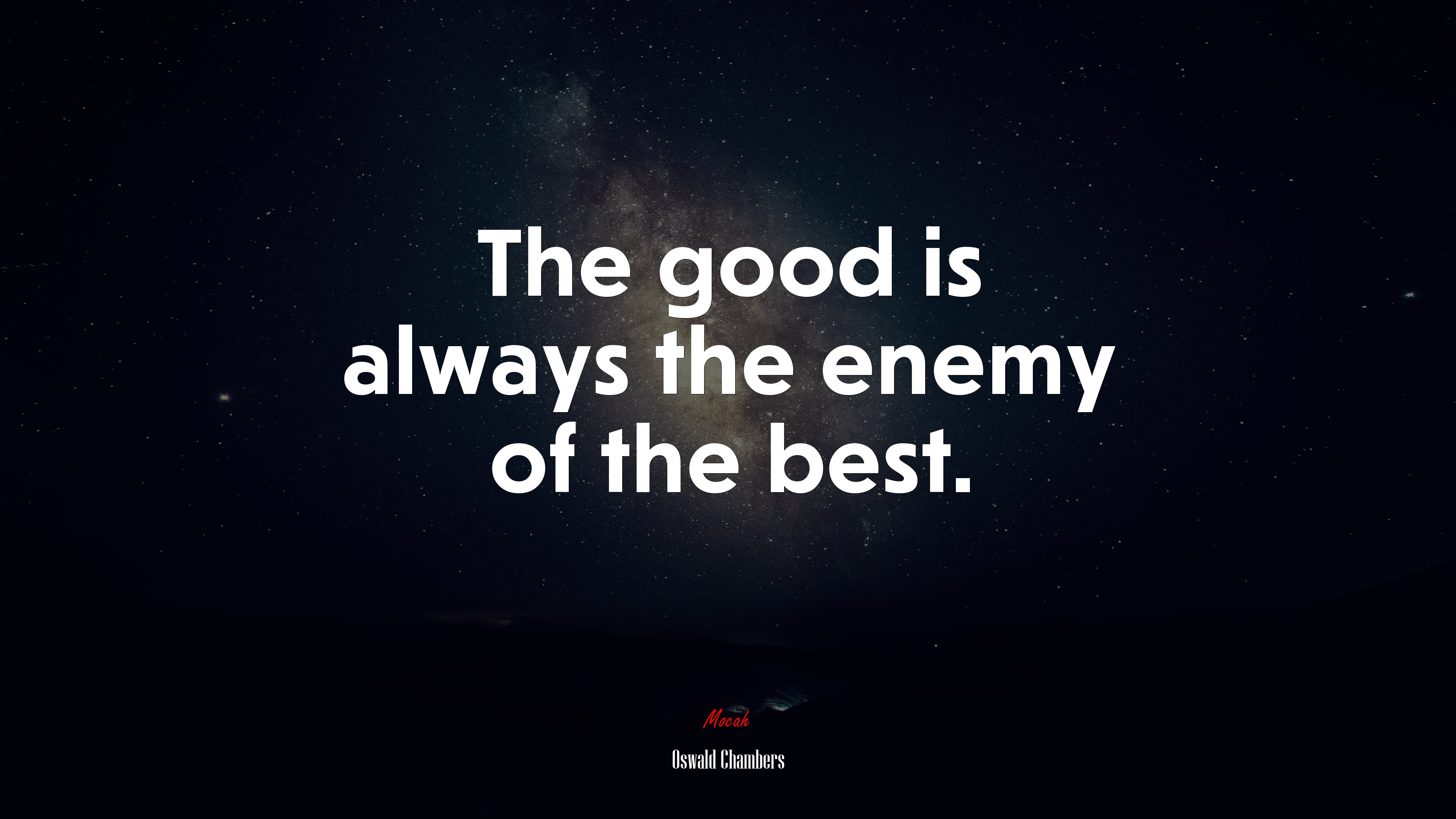 The good is always the enemy of the best. | Oswald Chambers quote HD Wallpaper