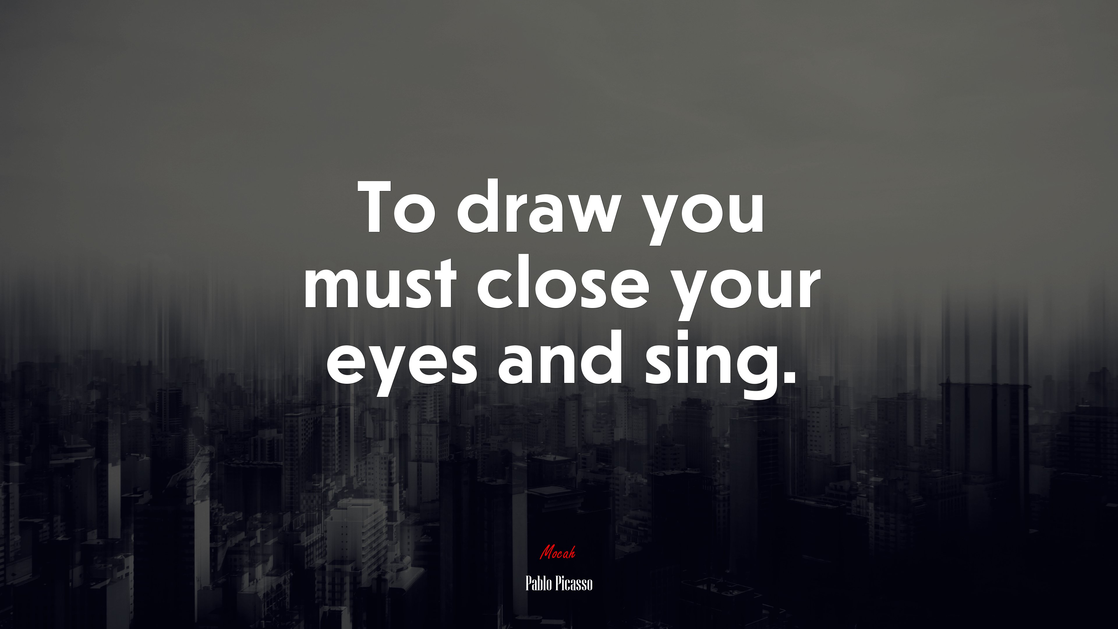 To draw you must close your eyes and sing. | Pablo Picasso quote HD Wallpaper