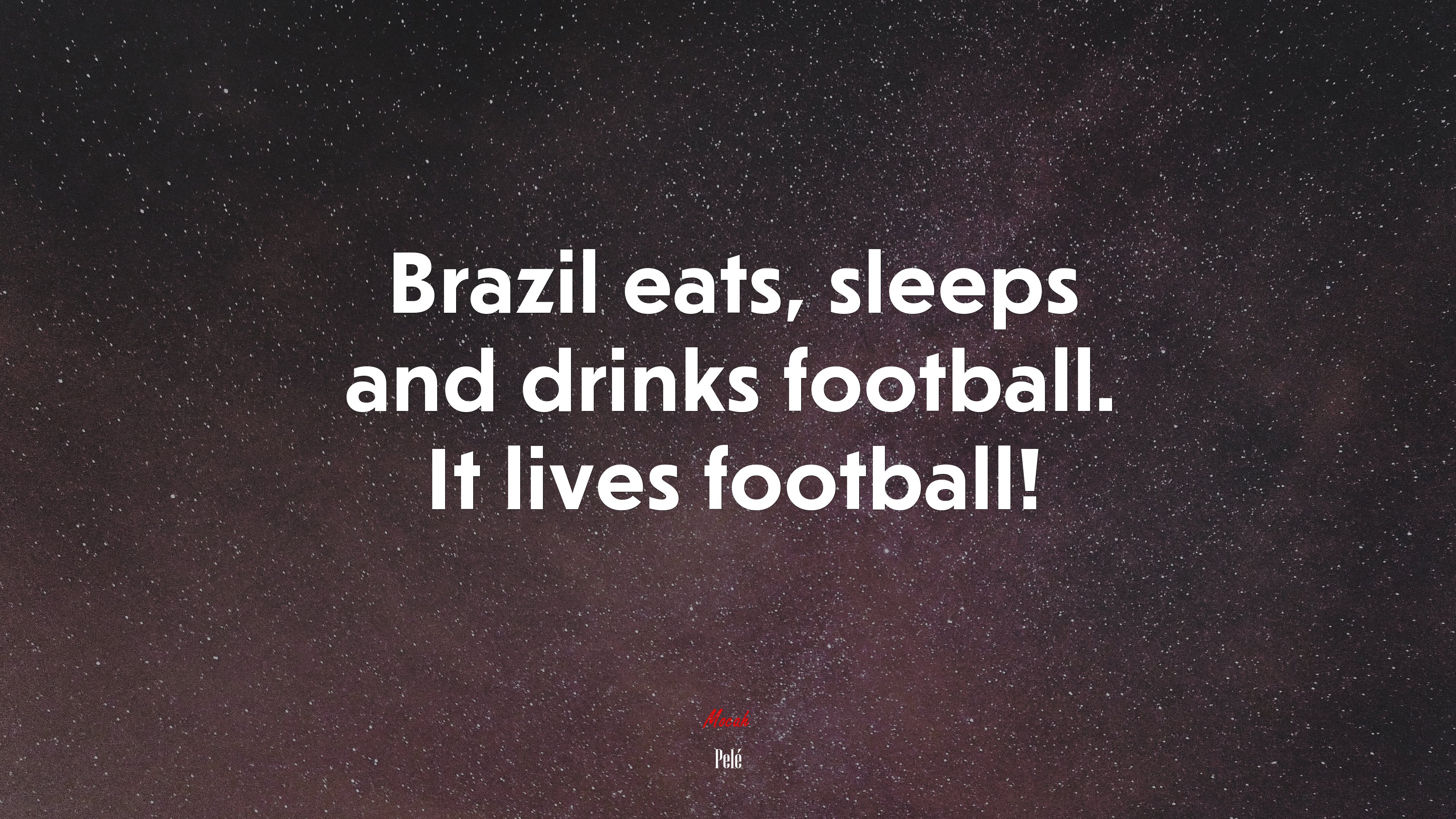 Brazil eats, sleeps and drinks football. It lives football! | Pelé quote HD Wallpaper