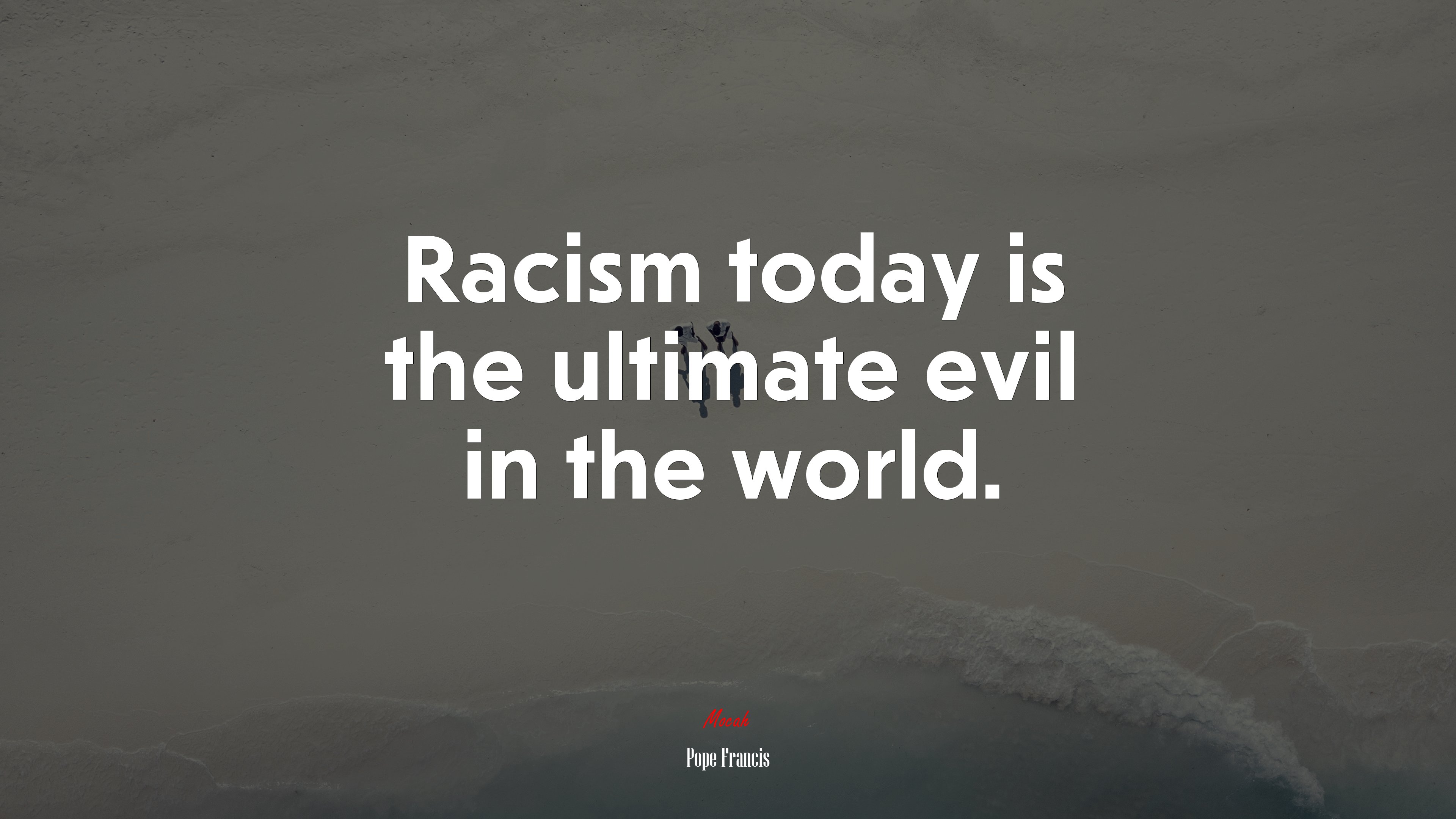Racism today is the ultimate evil in the world. | Pope Francis quote HD Wallpaper