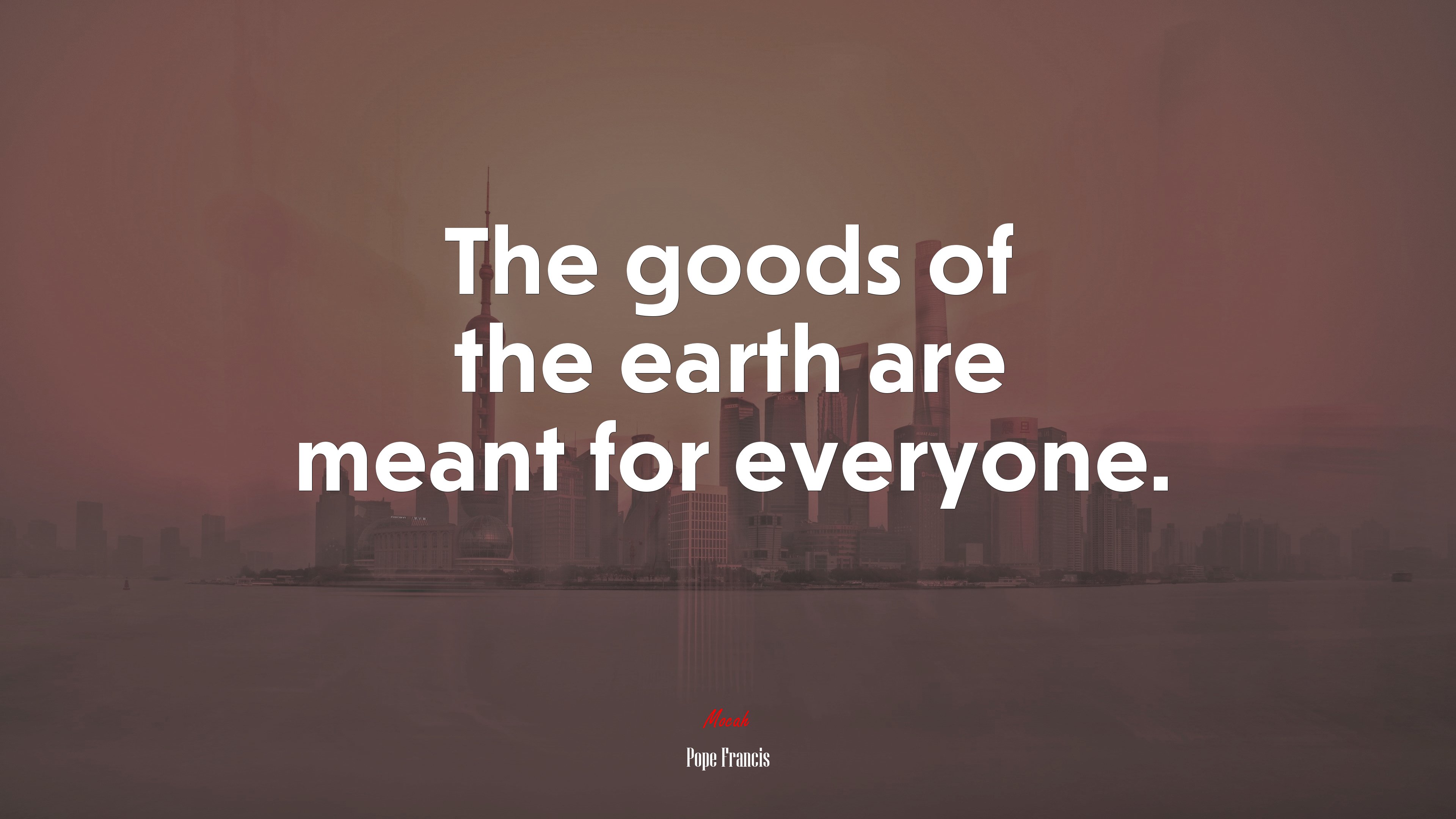 The goods of the earth are meant for everyone. | Pope Francis quote HD Wallpaper