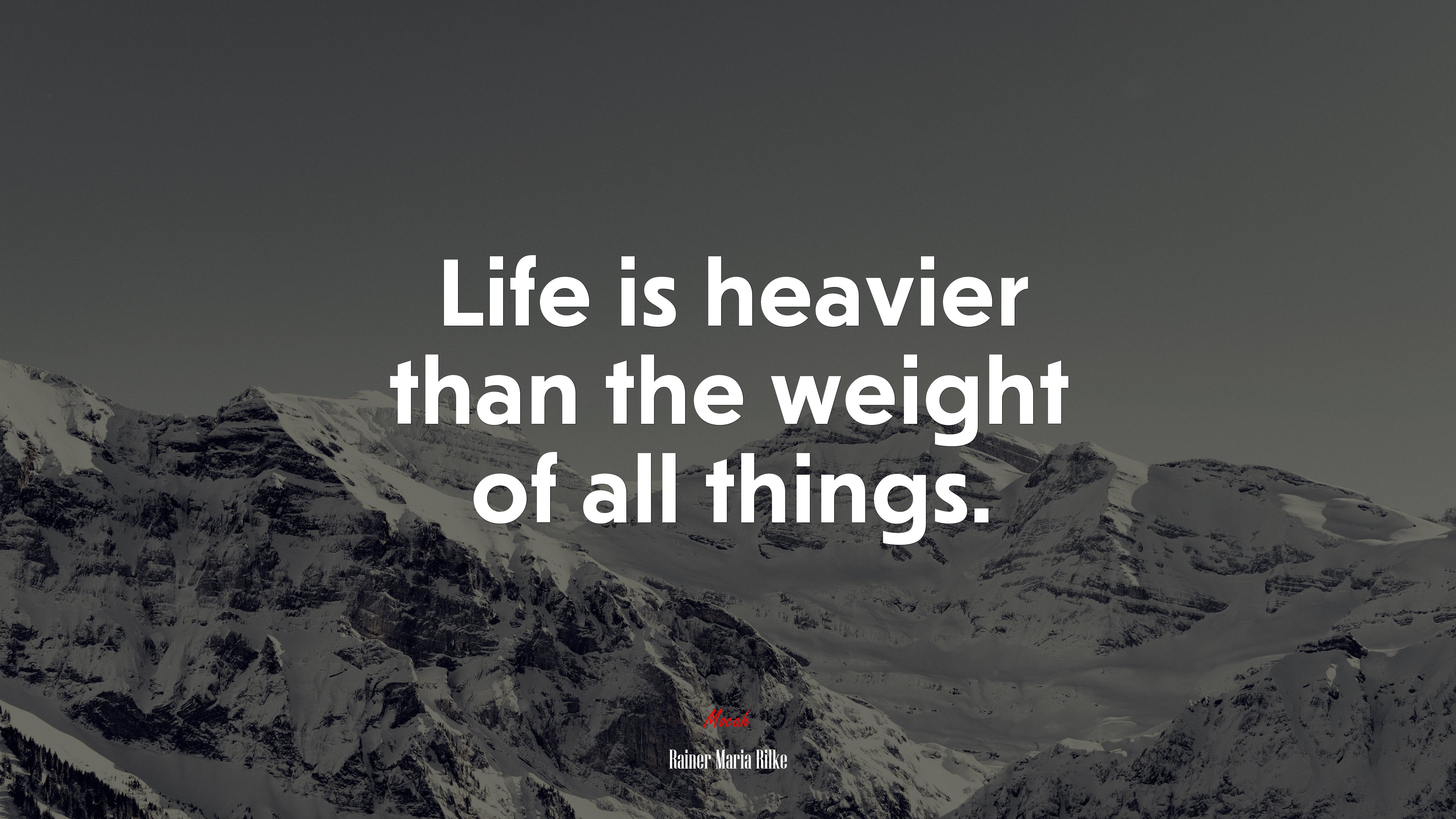 Life is heavier than the weight of all things. | Rainer Maria Rilke quote HD Wallpaper