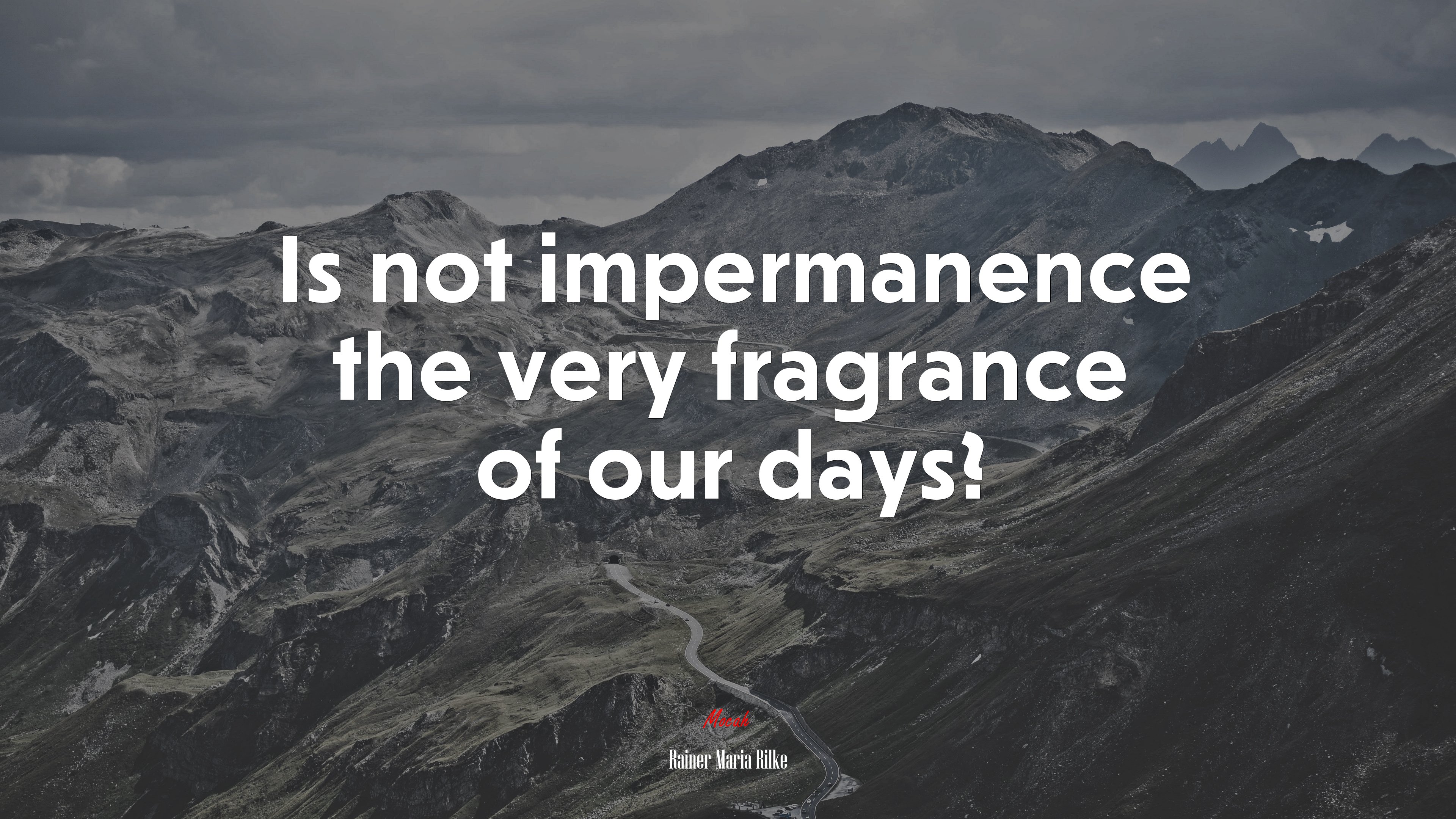 Is not impermanence the very fragrance of our days? | Rainer Maria Rilke quote HD Wallpaper