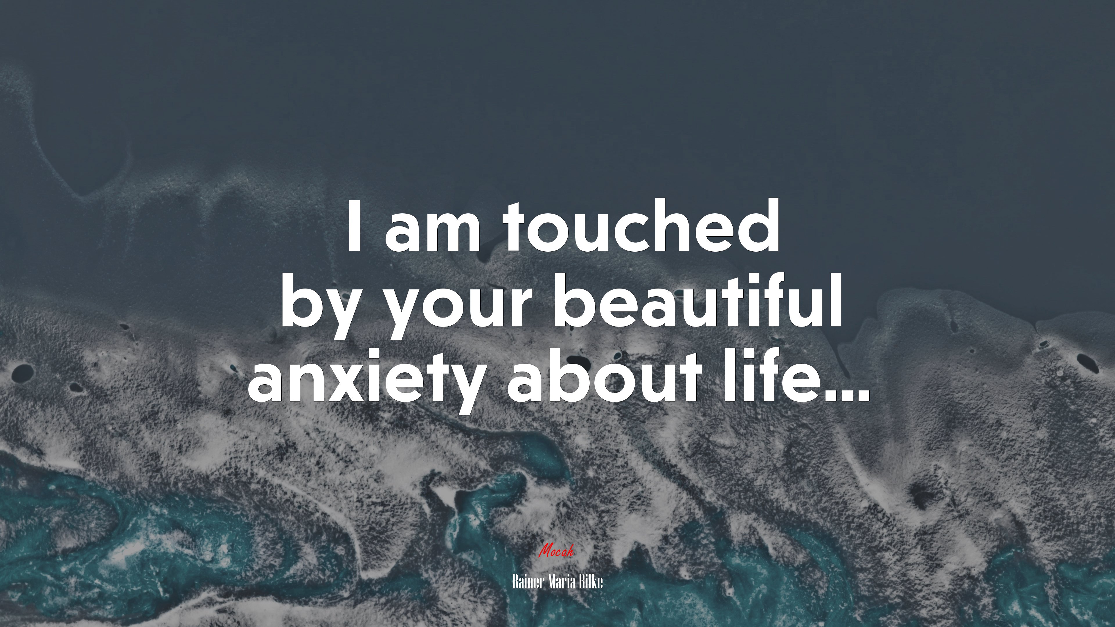 I am touched by your beautiful anxiety about life... | Rainer Maria Rilke quote HD Wallpaper