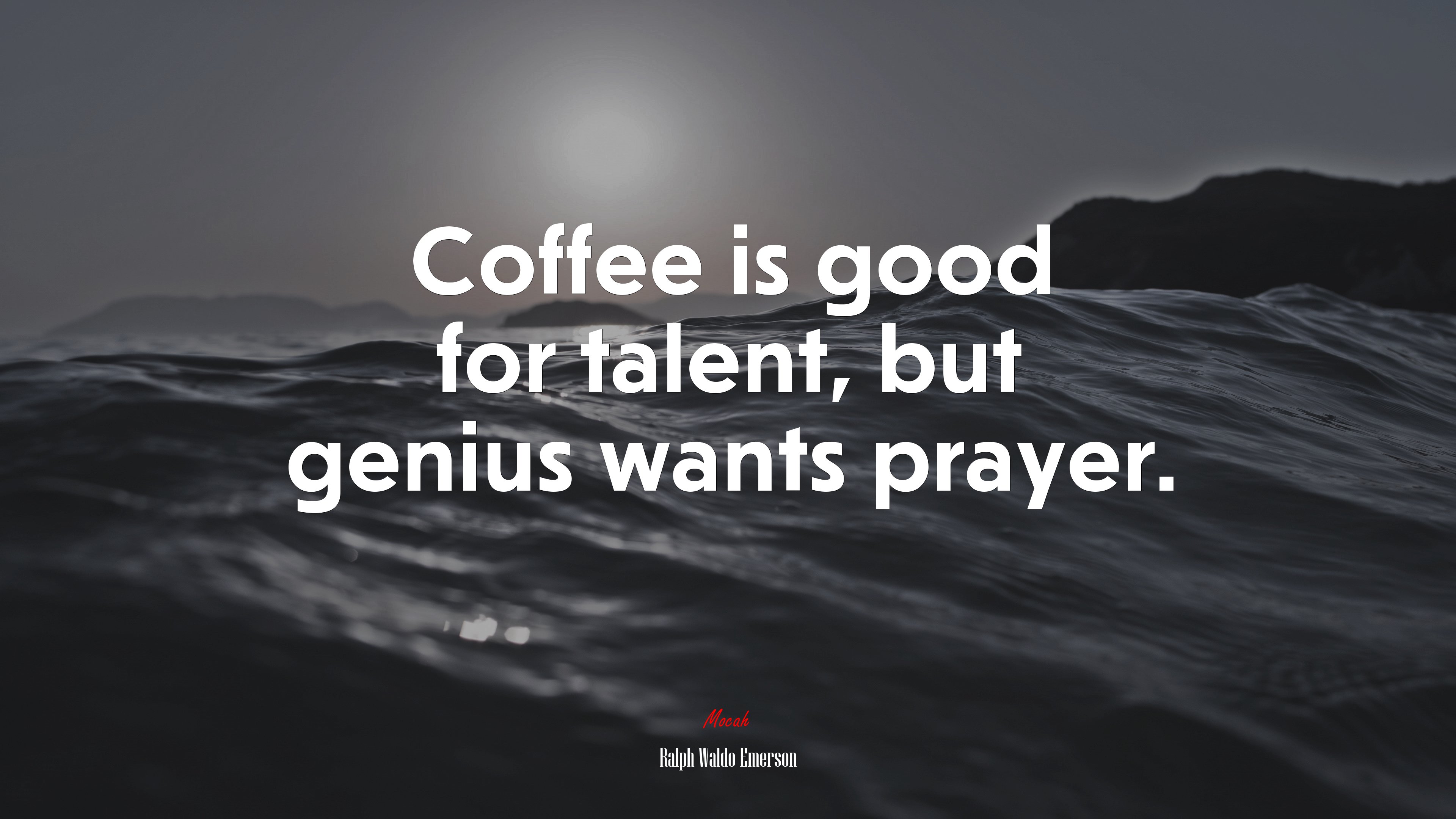 Coffee is good for talent, but genius wants prayer. | Ralph Waldo Emerson quote HD Wallpaper