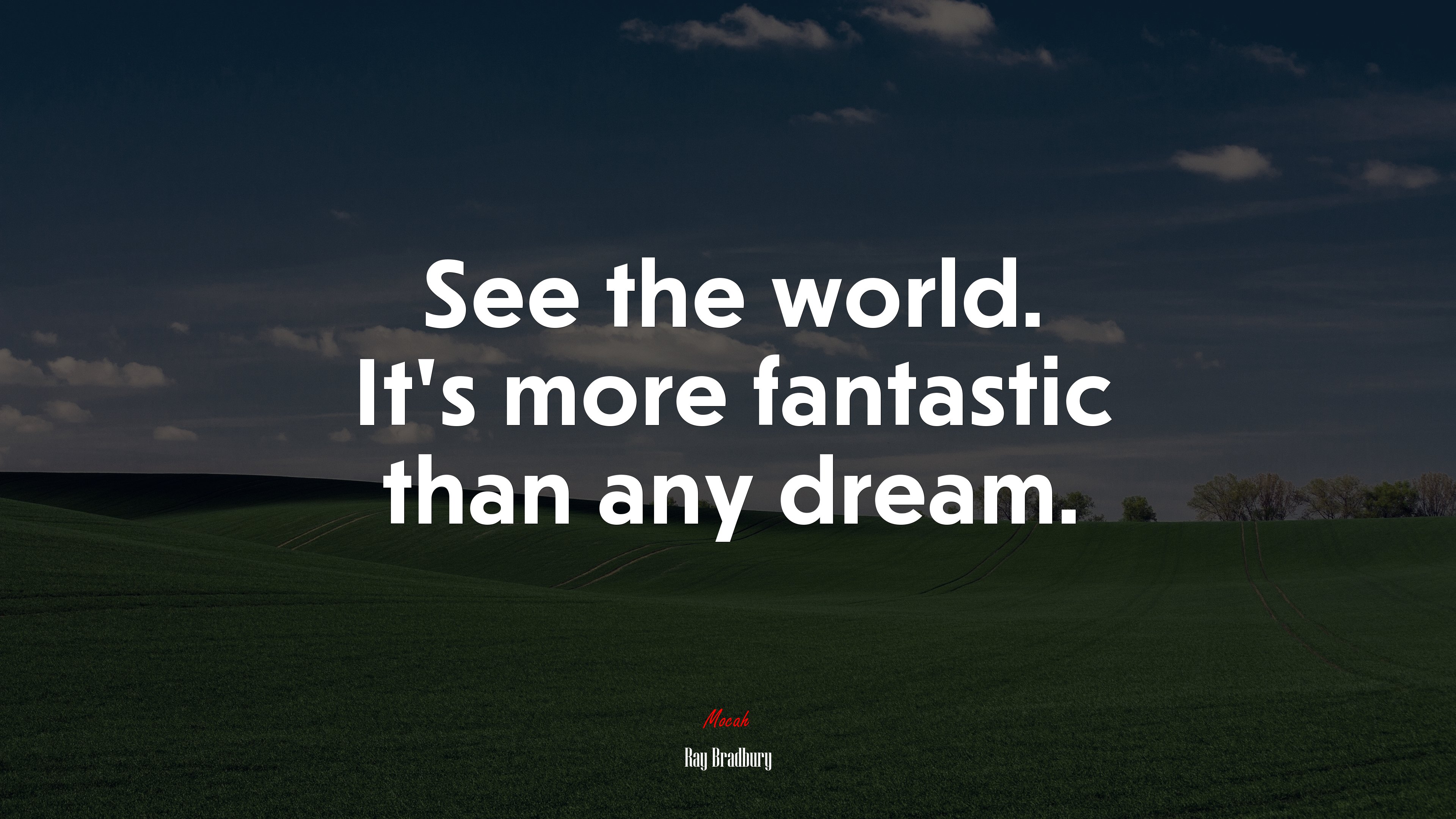 See the world. It’s more fantastic than any dream. | Ray Bradbury quote HD Wallpaper