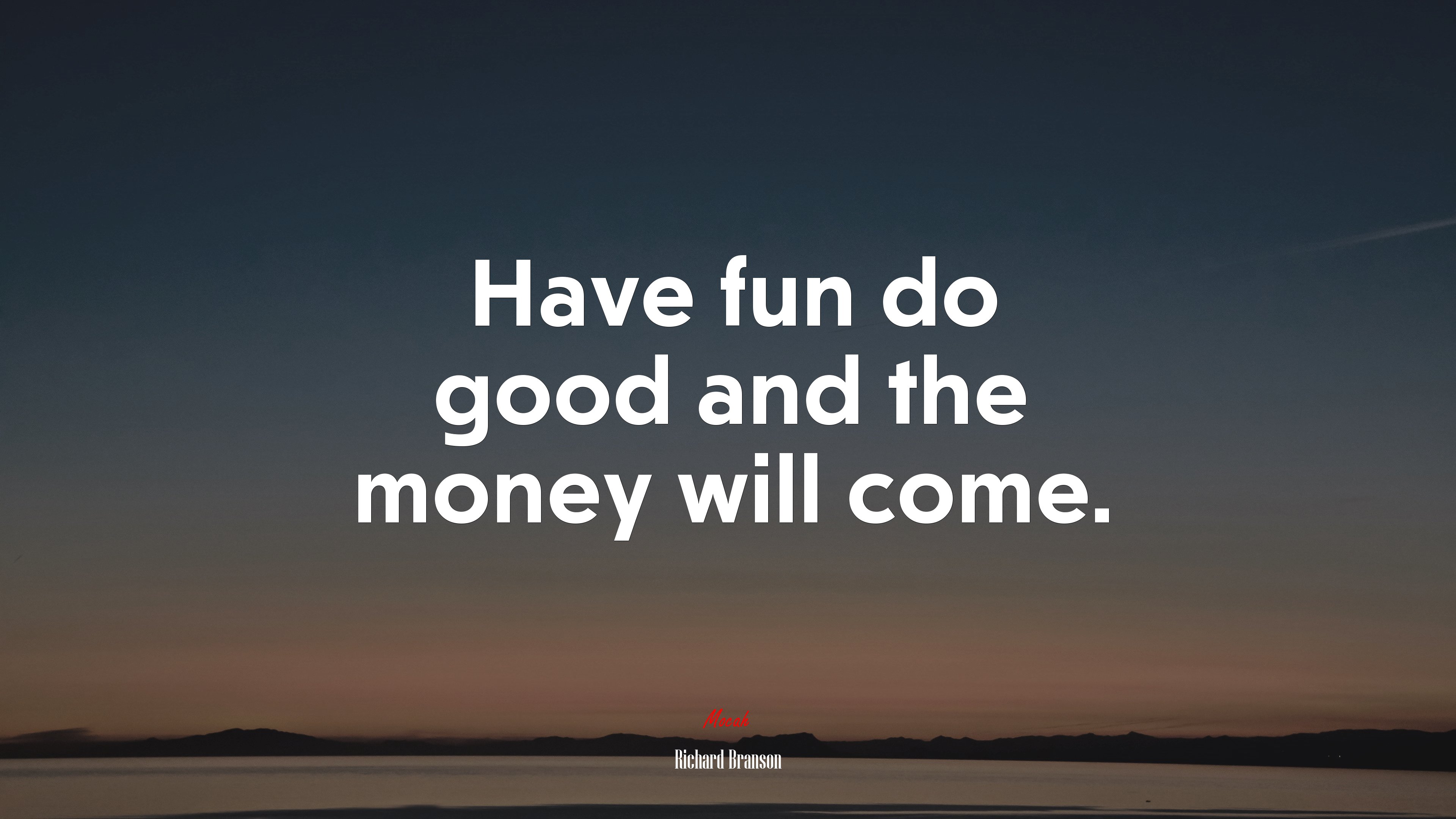 Have fun do good and the money will come. | Richard Branson quote HD Wallpaper