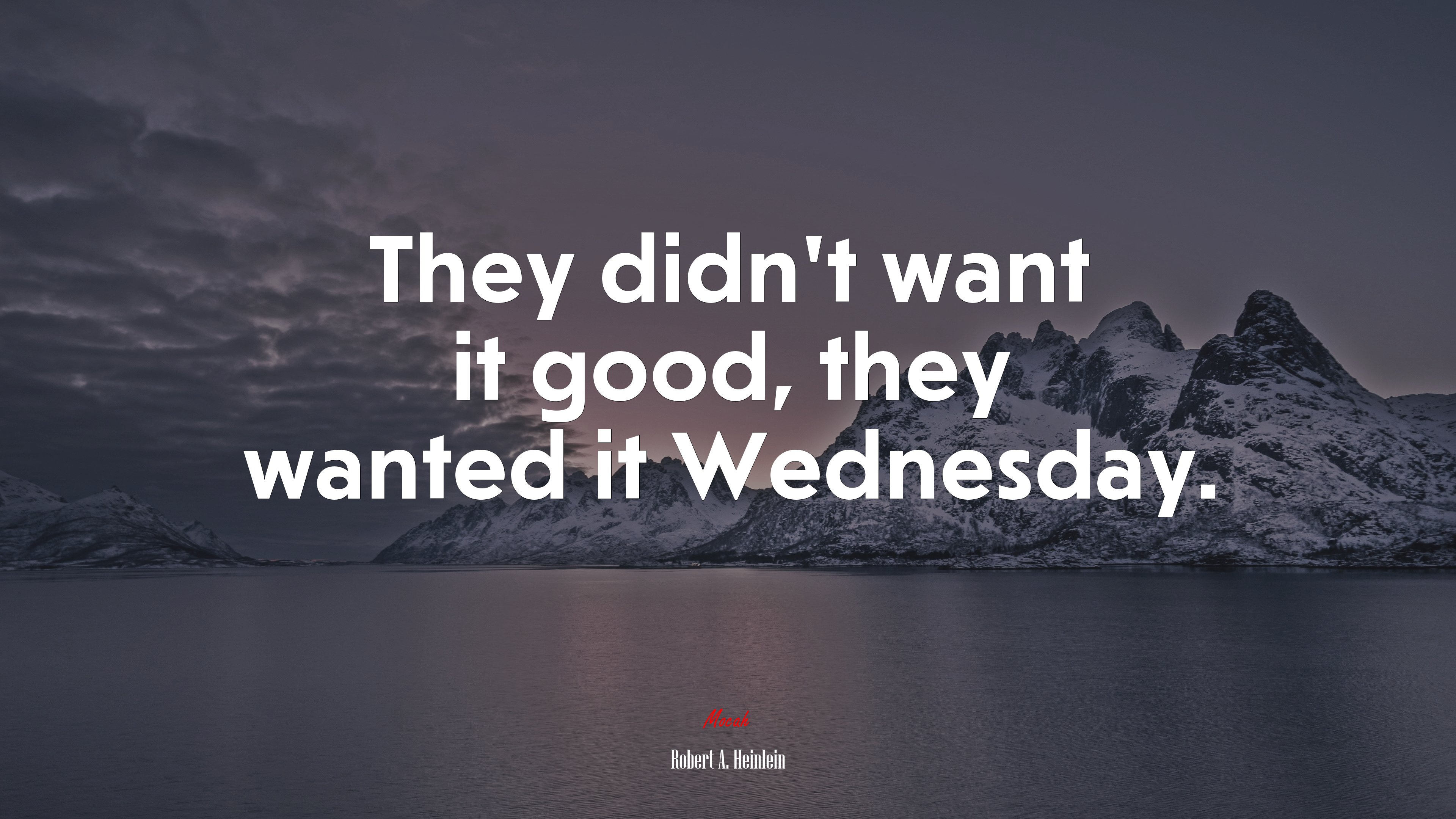 They didn’t want it good, they wanted it Wednesday. | Robert A. Heinlein quote HD Wallpaper