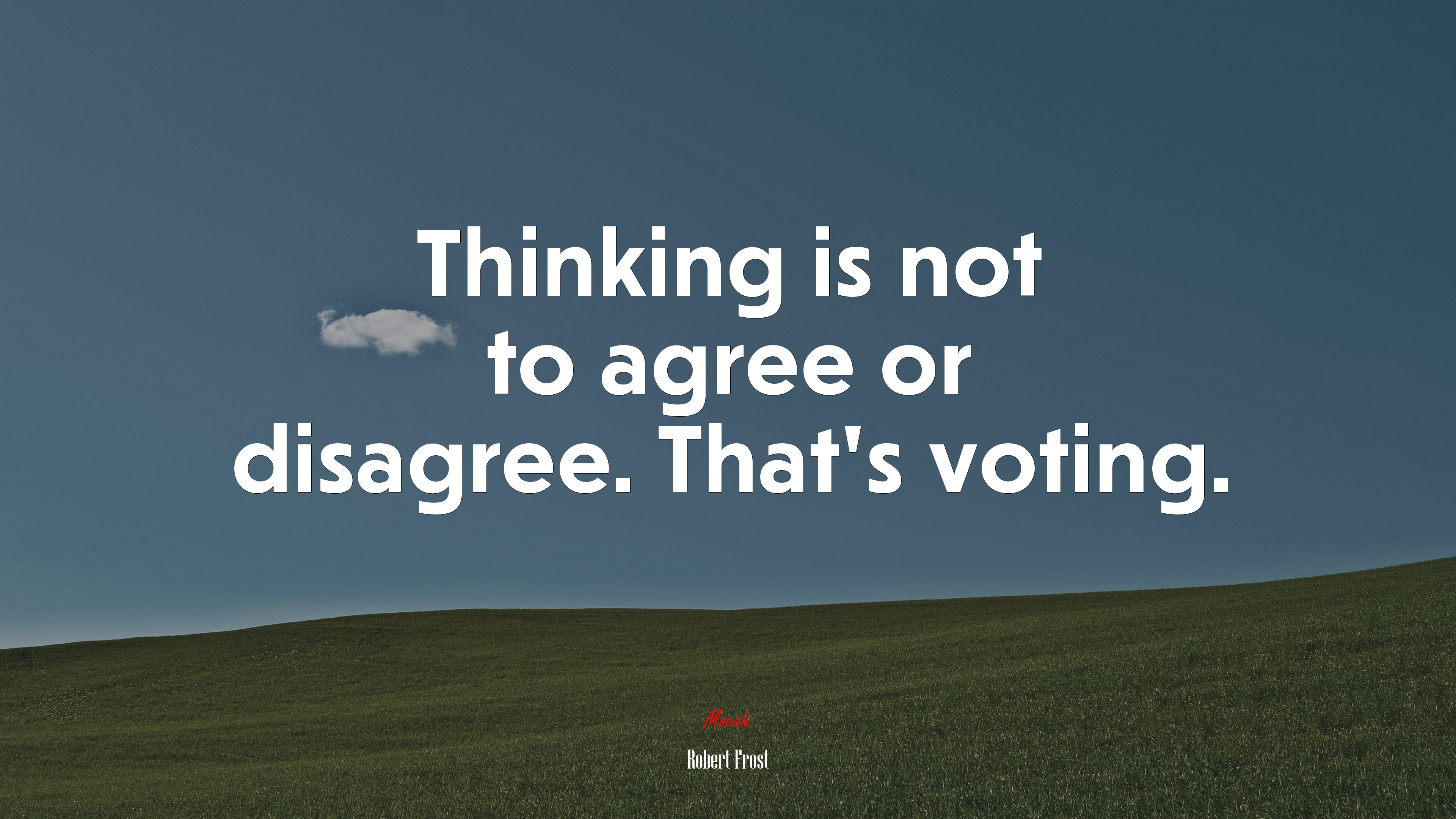 Thinking is not to agree or disagree. That’s voting. | Robert Frost quote HD Wallpaper