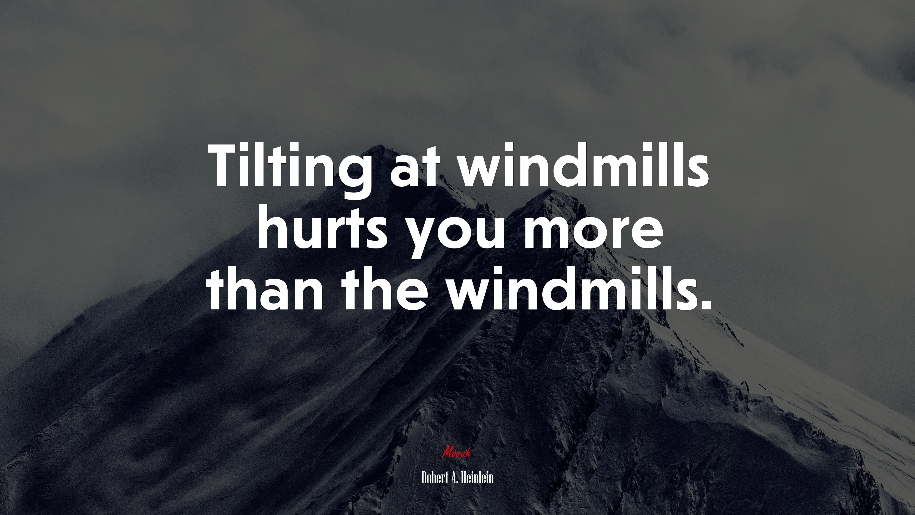 Tilting at windmills hurts you more than the windmills. | Robert A. Heinlein quote HD Wallpaper
