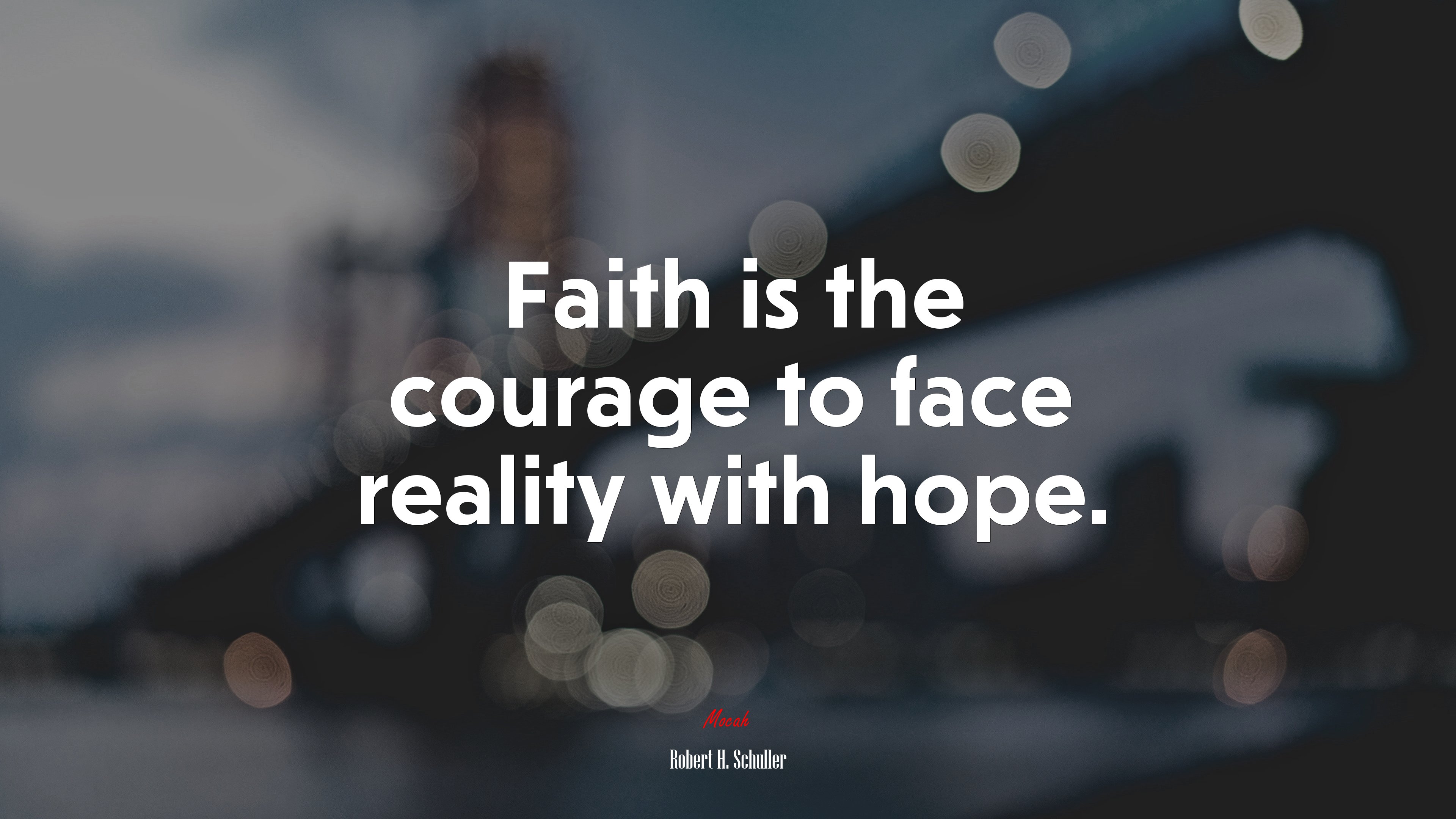Faith is the courage to face reality with hope. | Robert H. Schuller quote HD Wallpaper