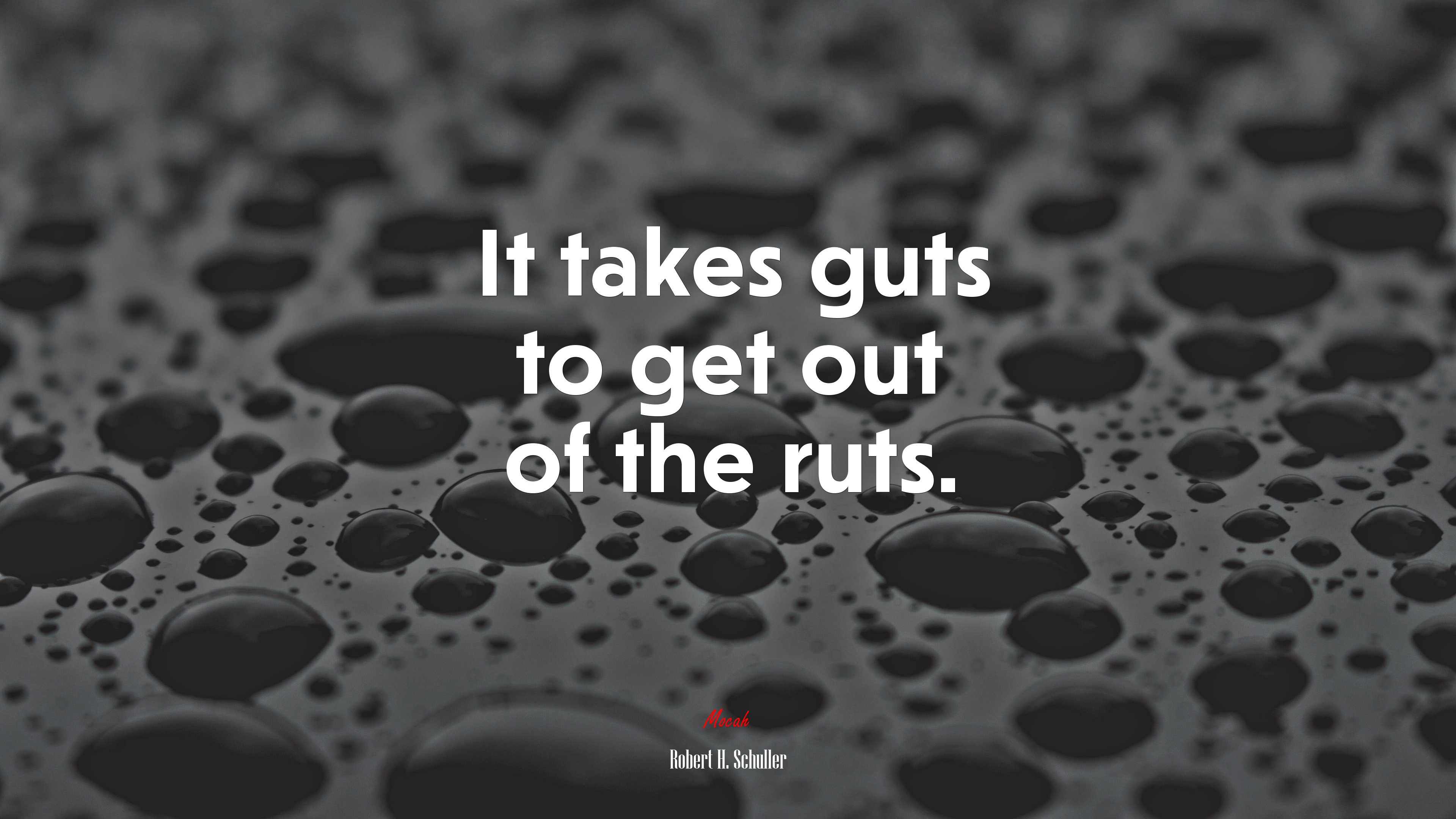 It takes guts to get out of the ruts. | Robert H. Schuller quote HD Wallpaper