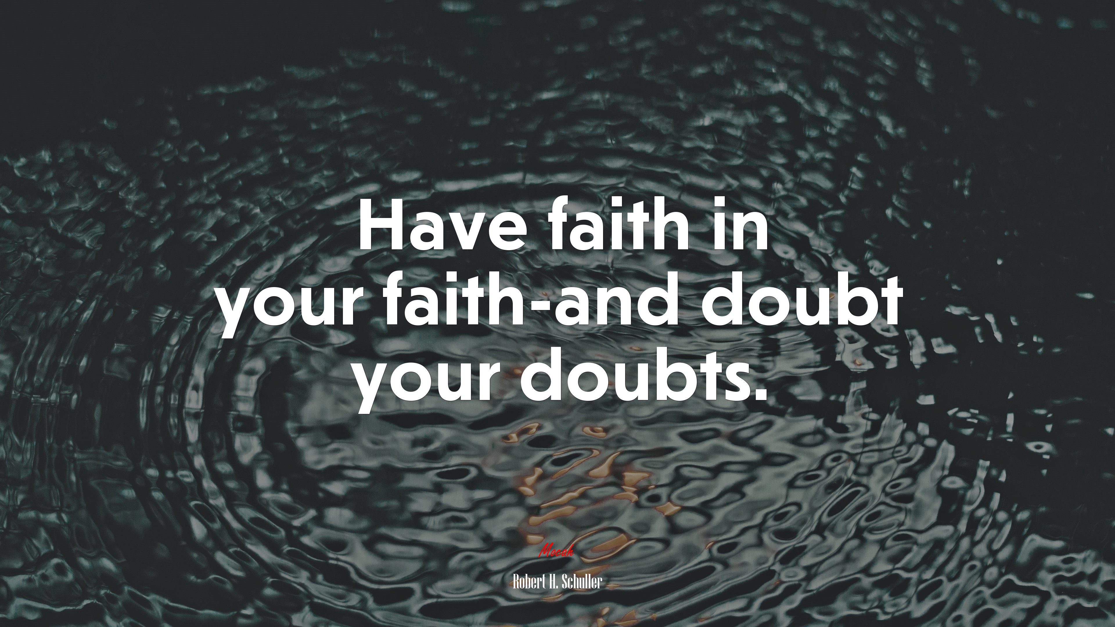 Have faith in your faith-and doubt your doubts. | Robert H. Schuller quote HD Wallpaper