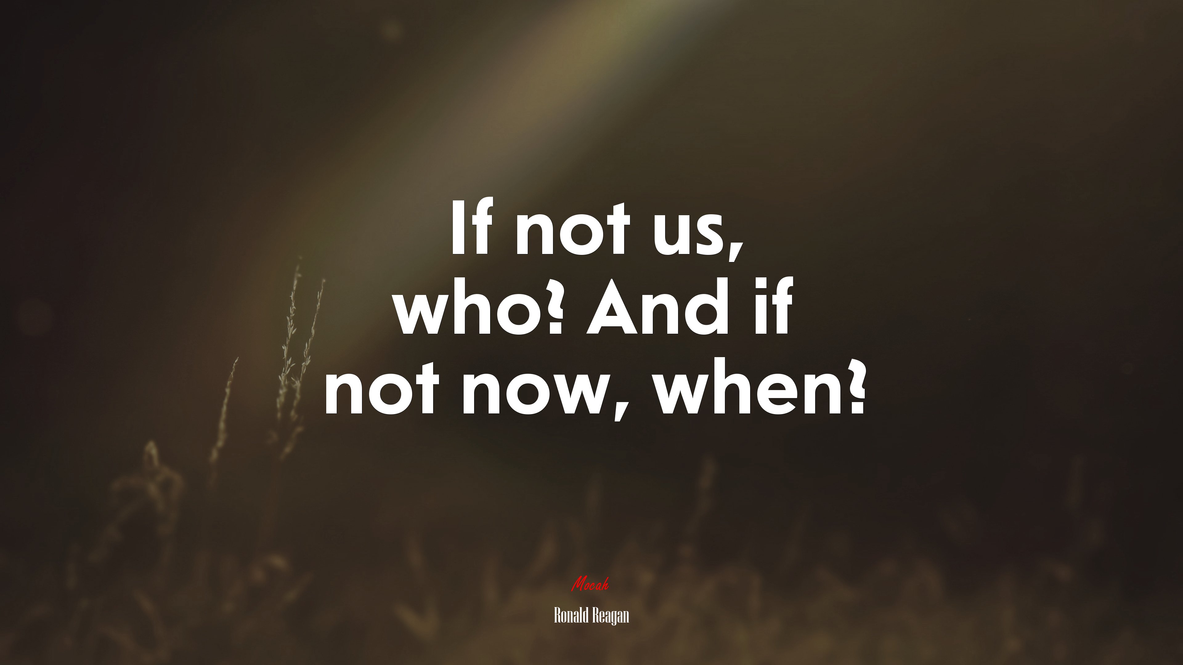If not us, who? And if not now, when? | Ronald Reagan quote HD Wallpaper