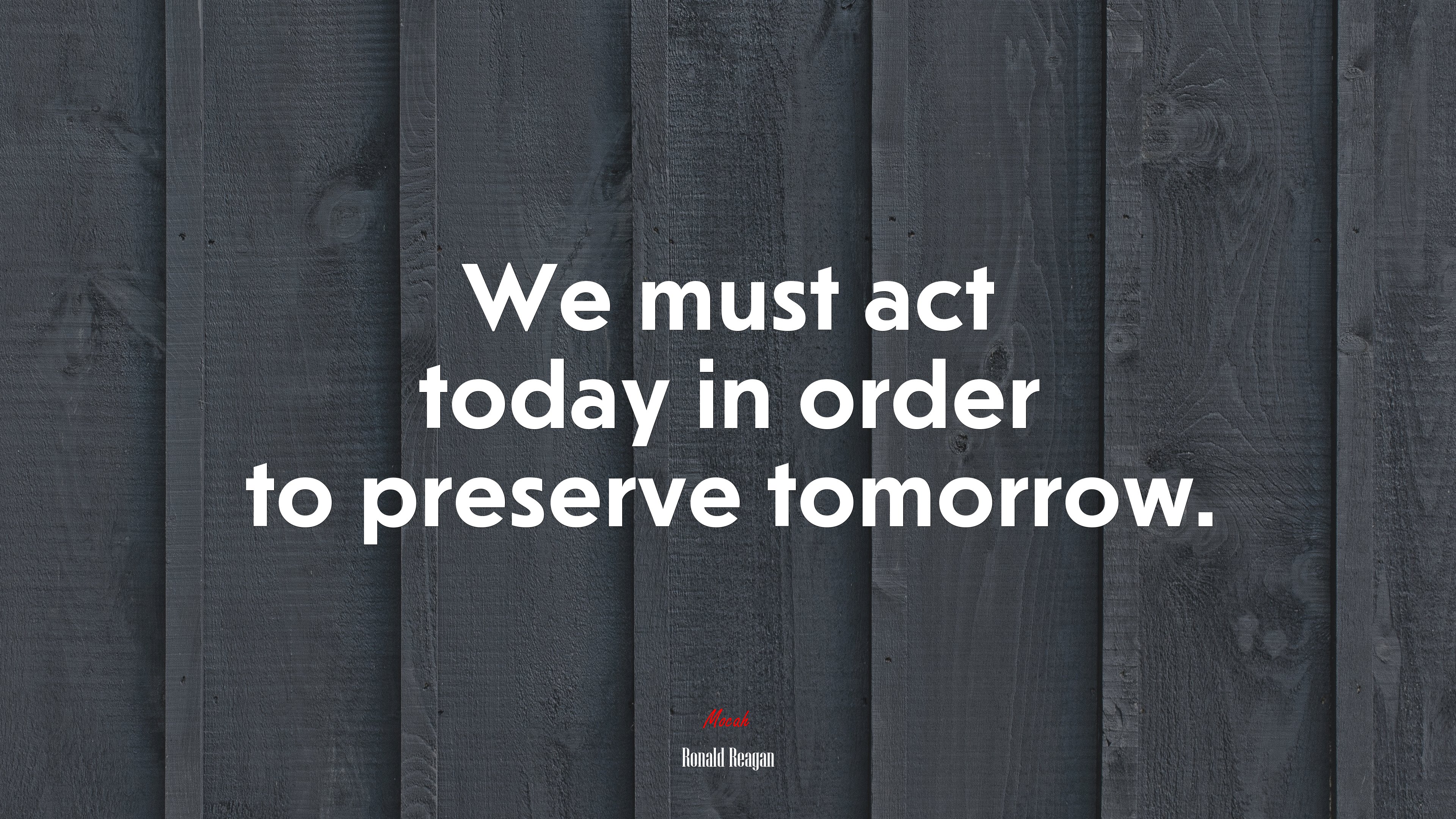 We must act today in order to preserve tomorrow. | Ronald Reagan quote HD Wallpaper