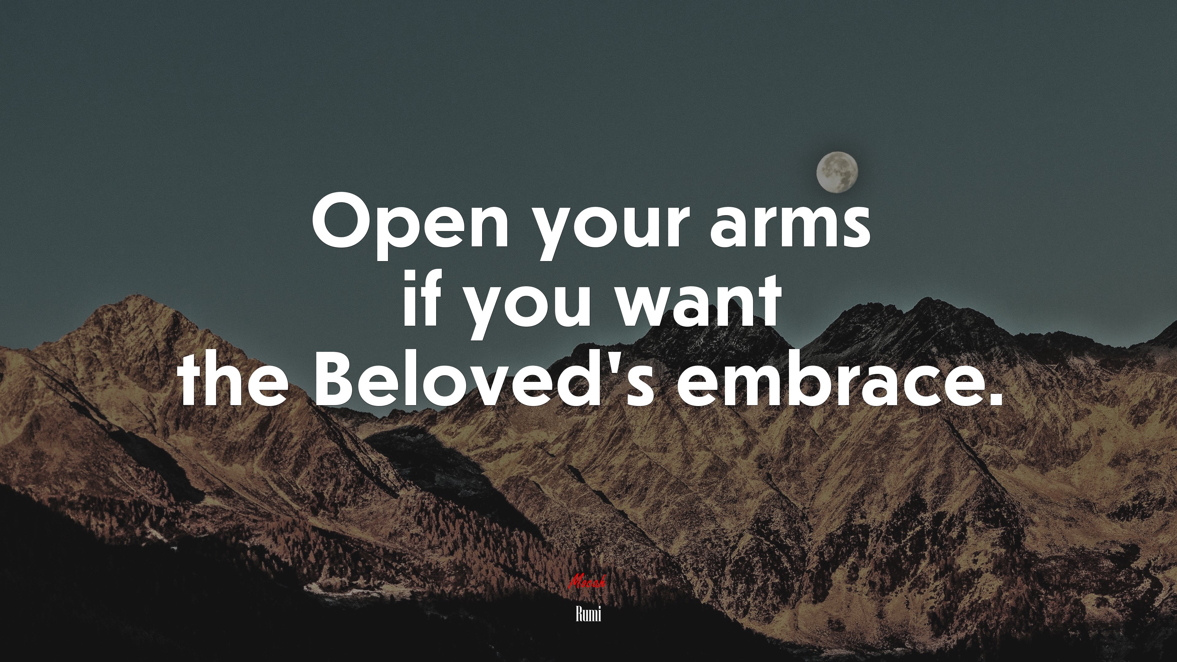Open your arms if you want the Beloved’s embrace. | Rumi quote HD Wallpaper