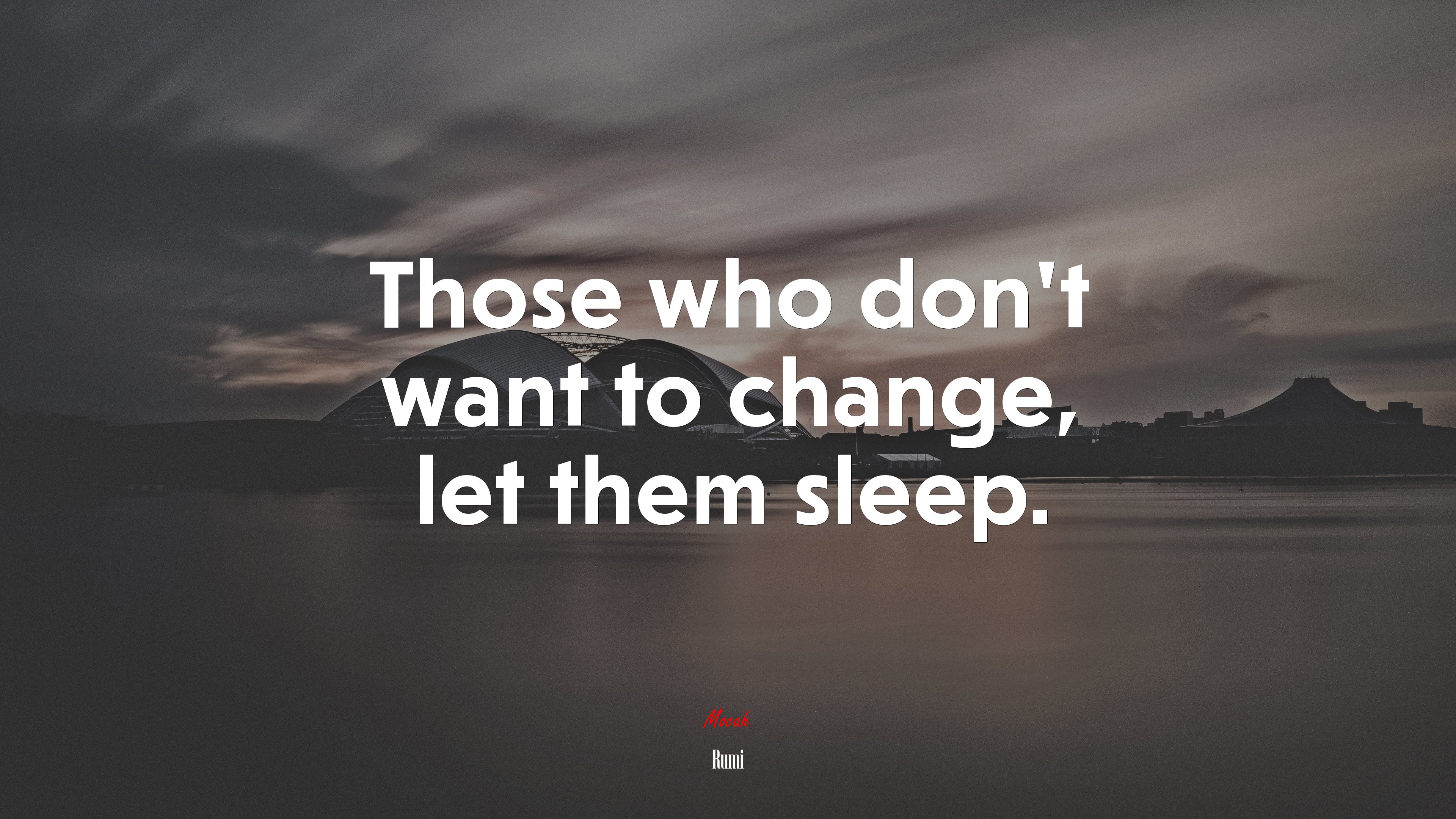 Those who don’t want to change, let them sleep. | Rumi quote HD Wallpaper