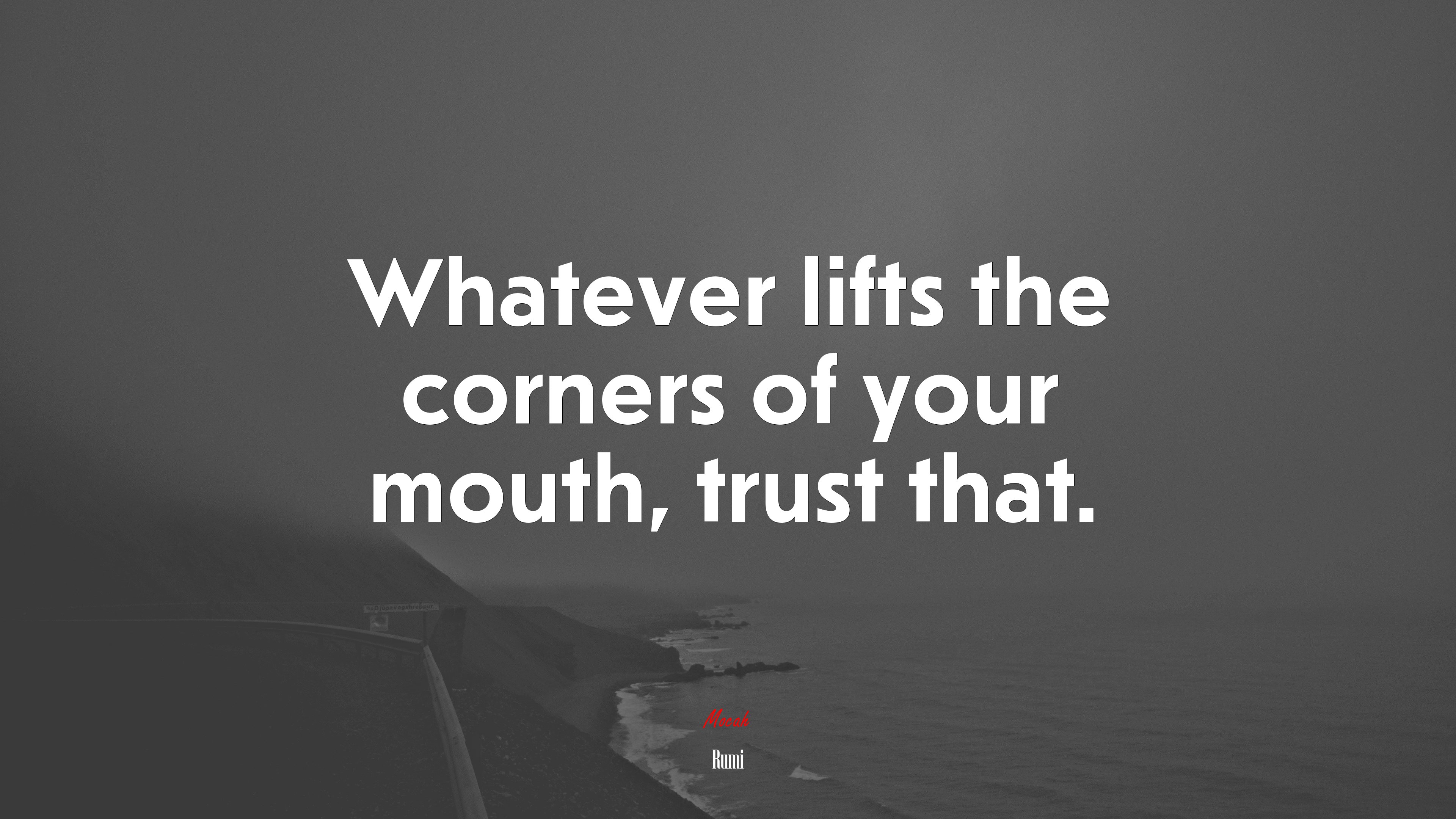 Whatever lifts the corners of your mouth, trust that. | Rumi quote HD Wallpaper