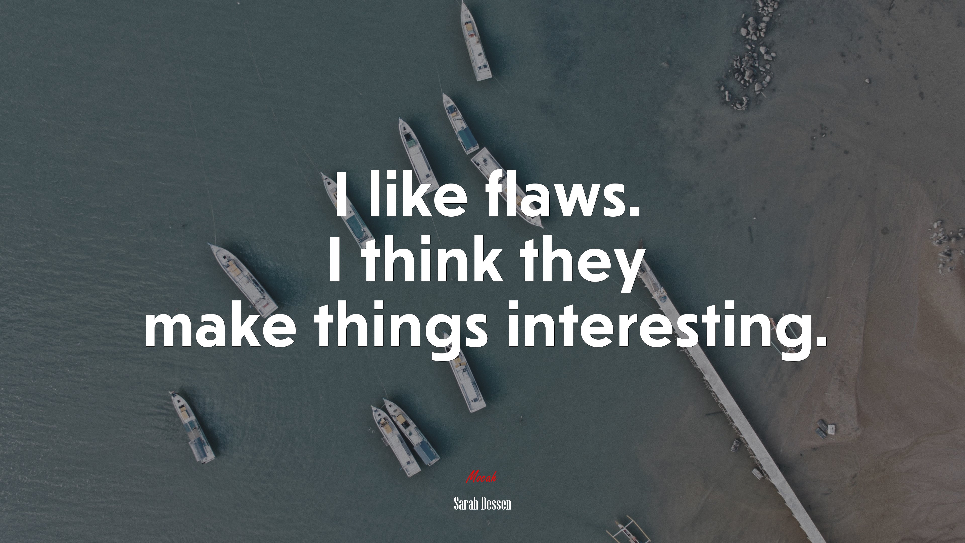 I like flaws. I think they make things interesting. | Sarah Dessen quote HD Wallpaper