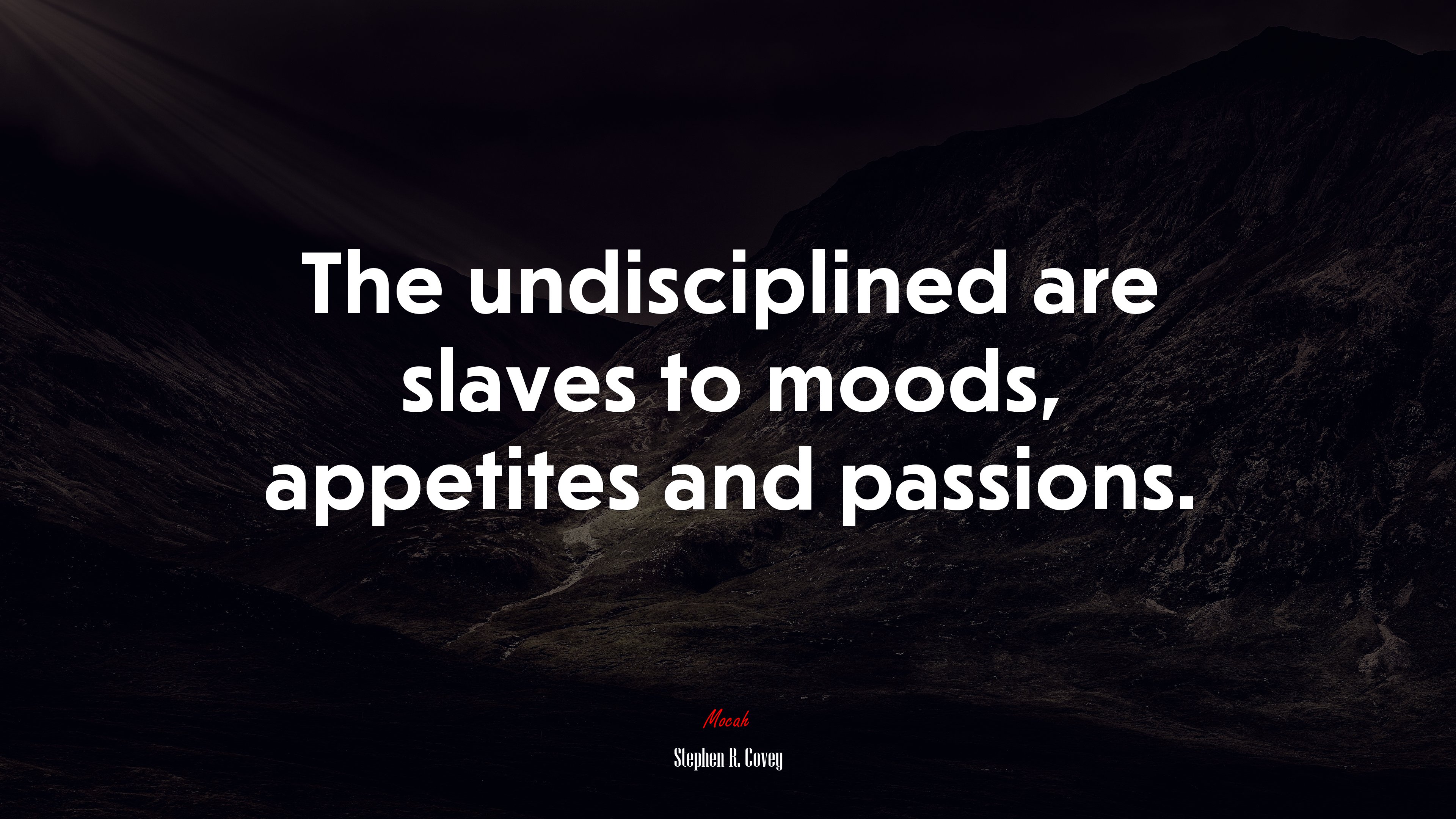 The undisciplined are slaves to moods, appetites and passions. | Stephen R. Covey quote HD Wallpaper