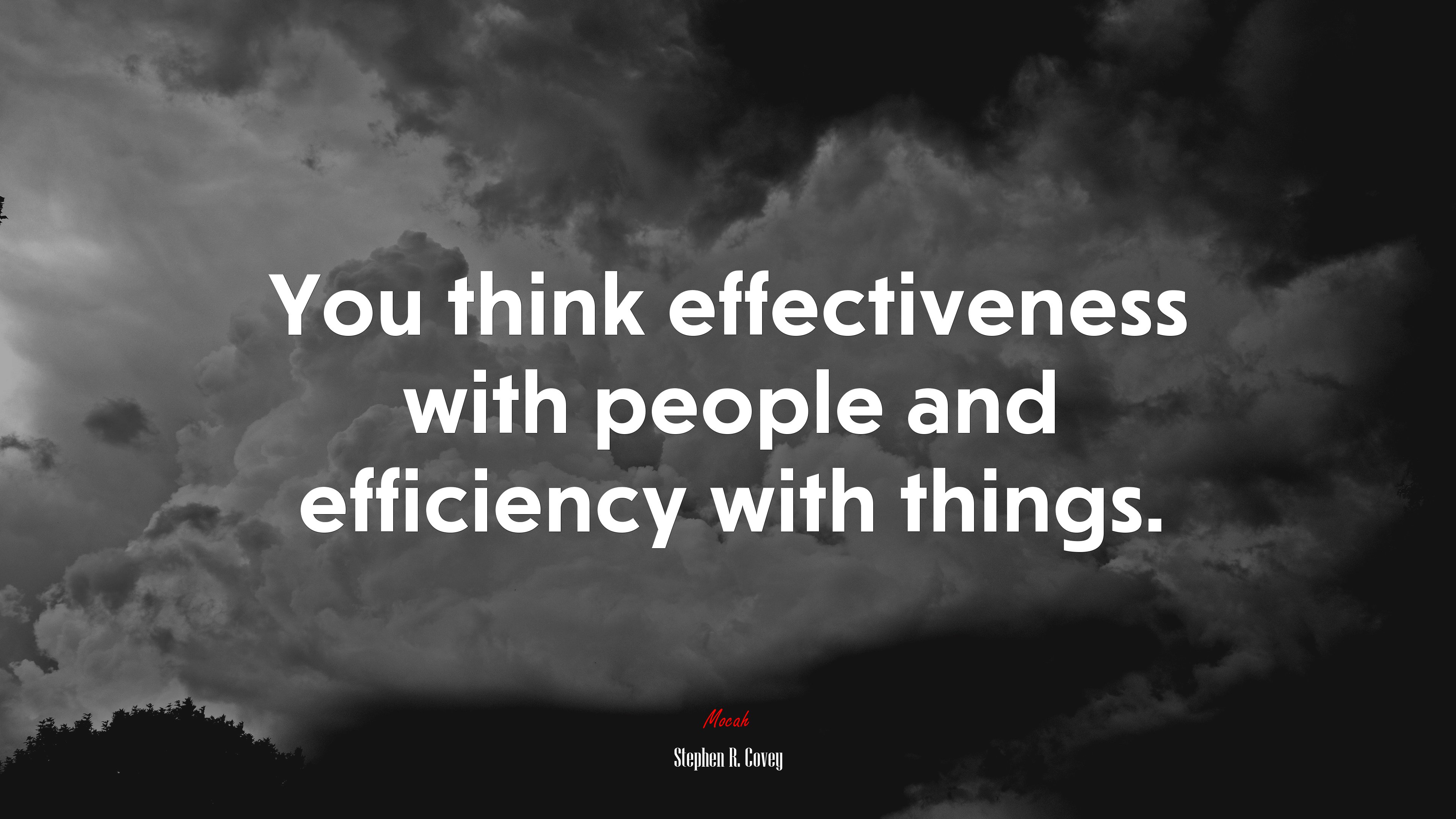 You think effectiveness with people and efficiency with things. | Stephen R. Covey quote HD Wallpaper