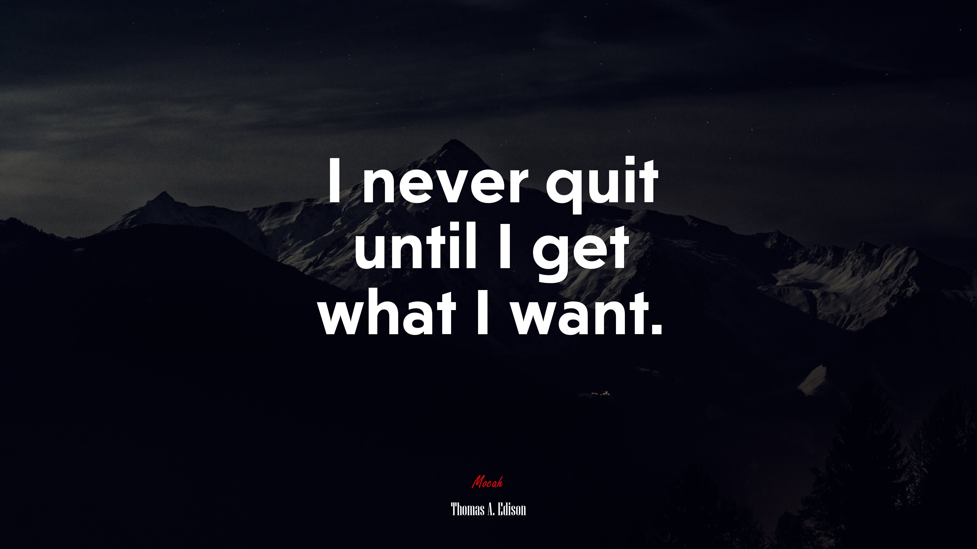 I never quit until I get what I want. | Thomas A. Edison quote HD Wallpaper