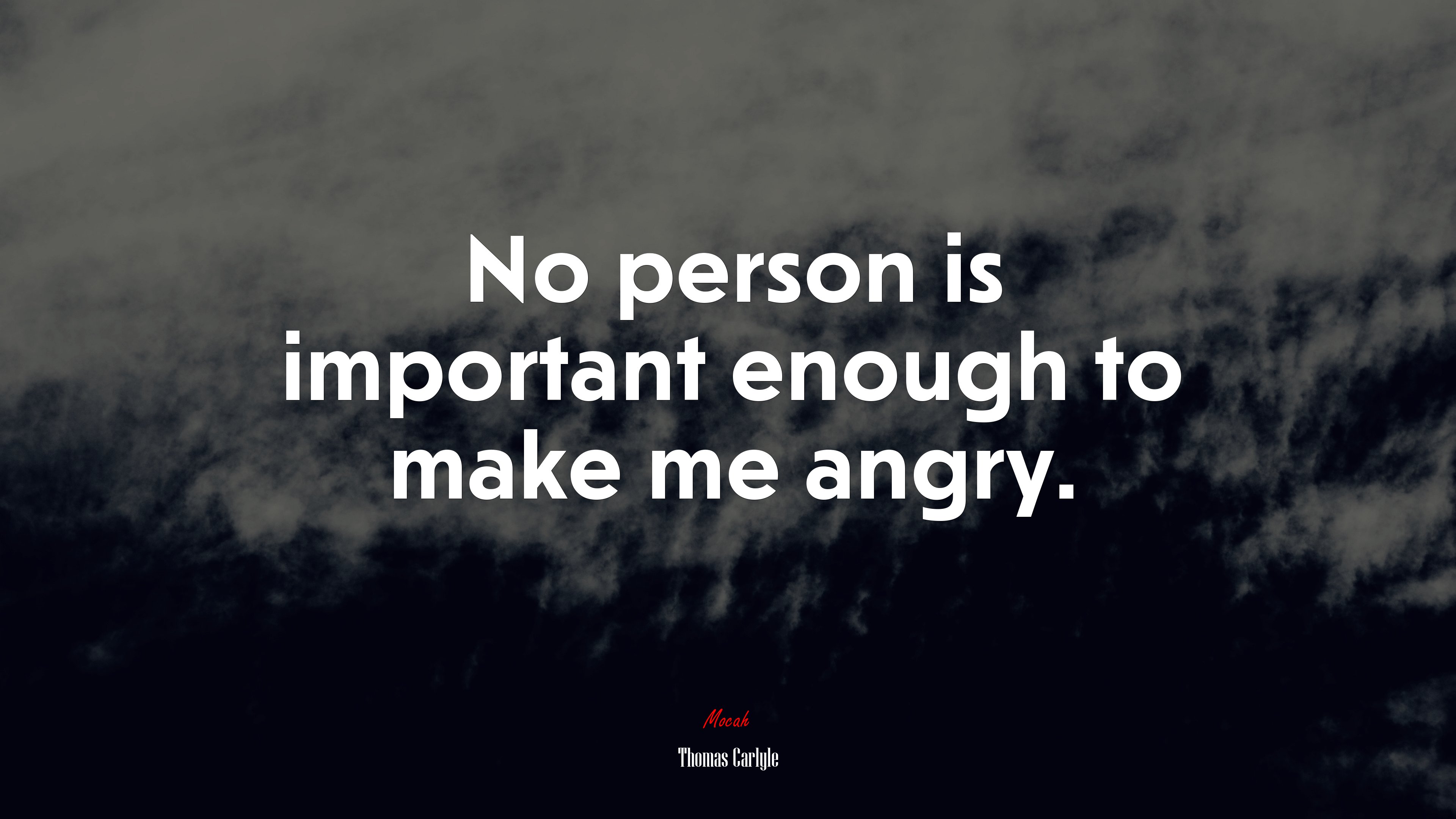 No person is important enough to make me angry. | Thomas Carlyle quote HD Wallpaper