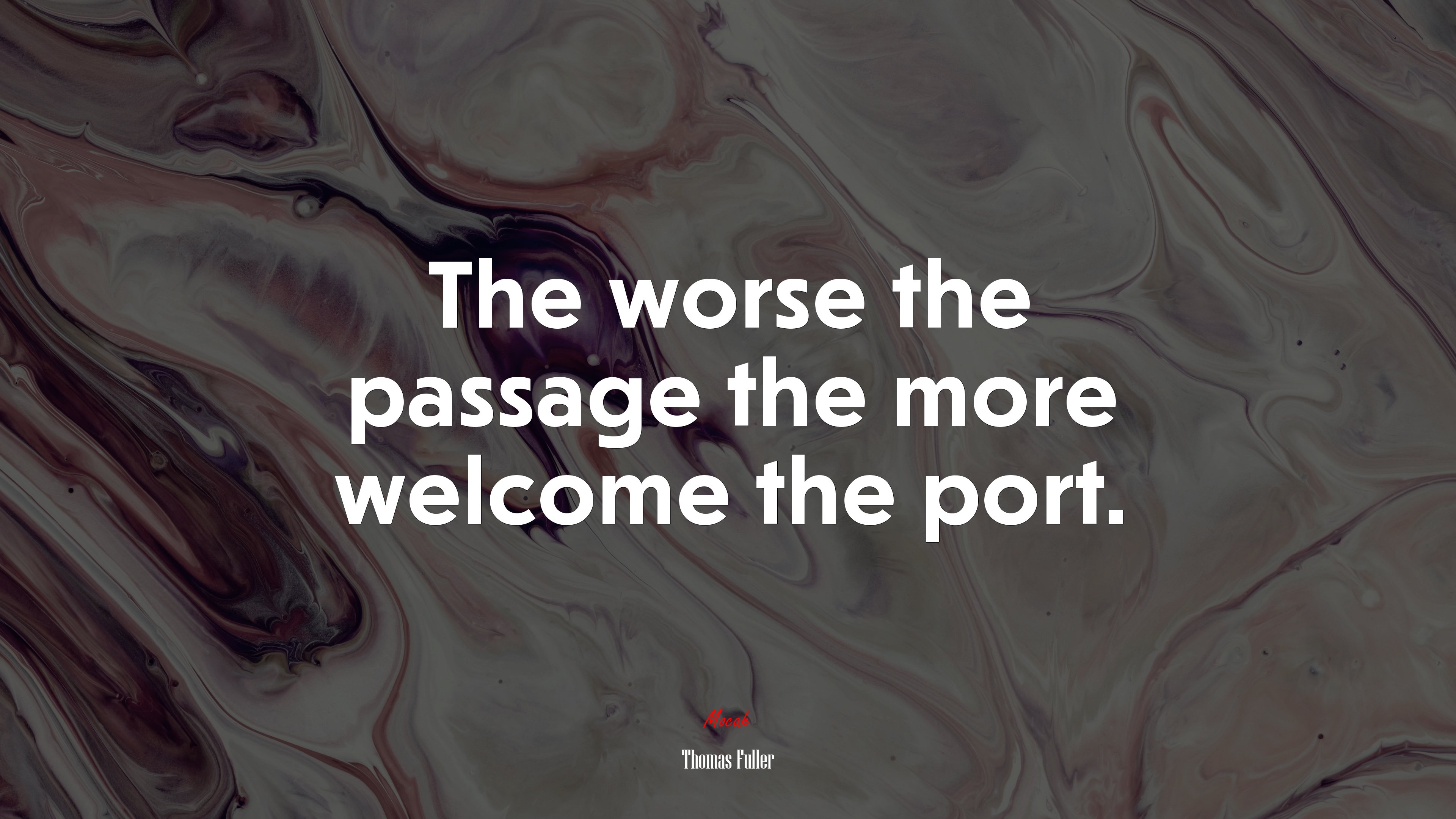 The worse the passage the more welcome the port. | Thomas Fuller quote HD Wallpaper