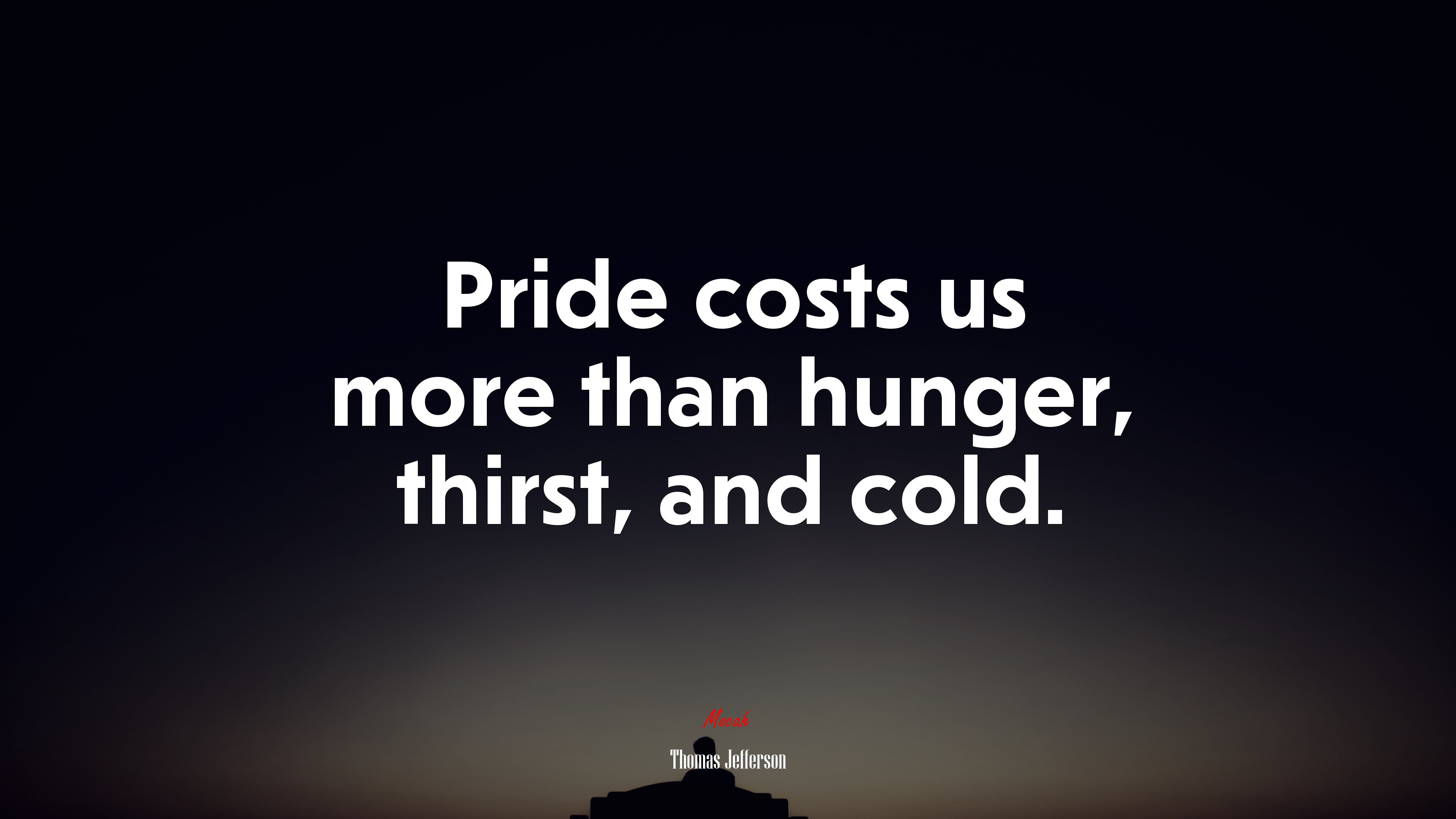 Pride costs us more than hunger, thirst, and cold. | Thomas Jefferson quote HD Wallpaper